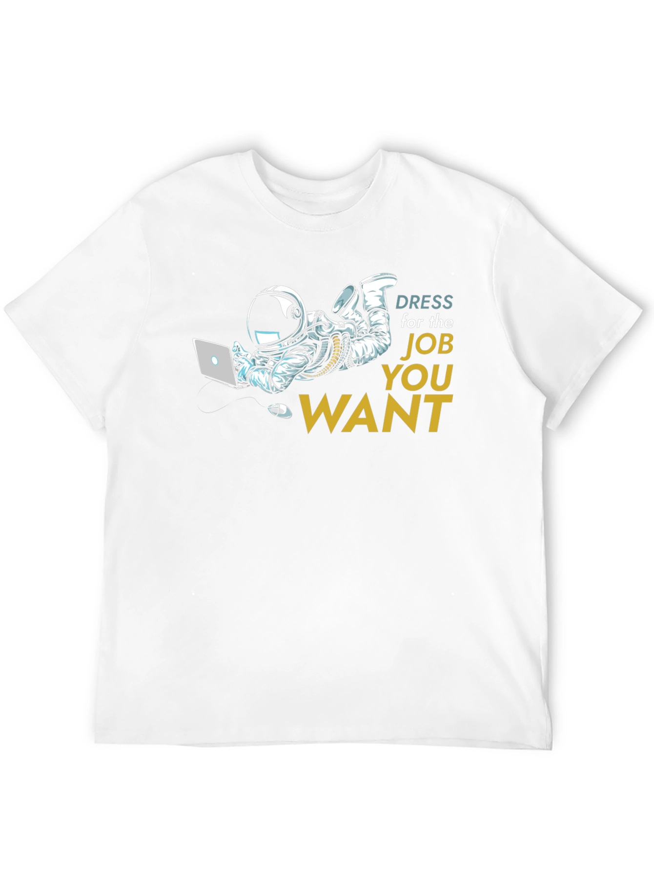 Dress for the Job You Want T-Shirt
