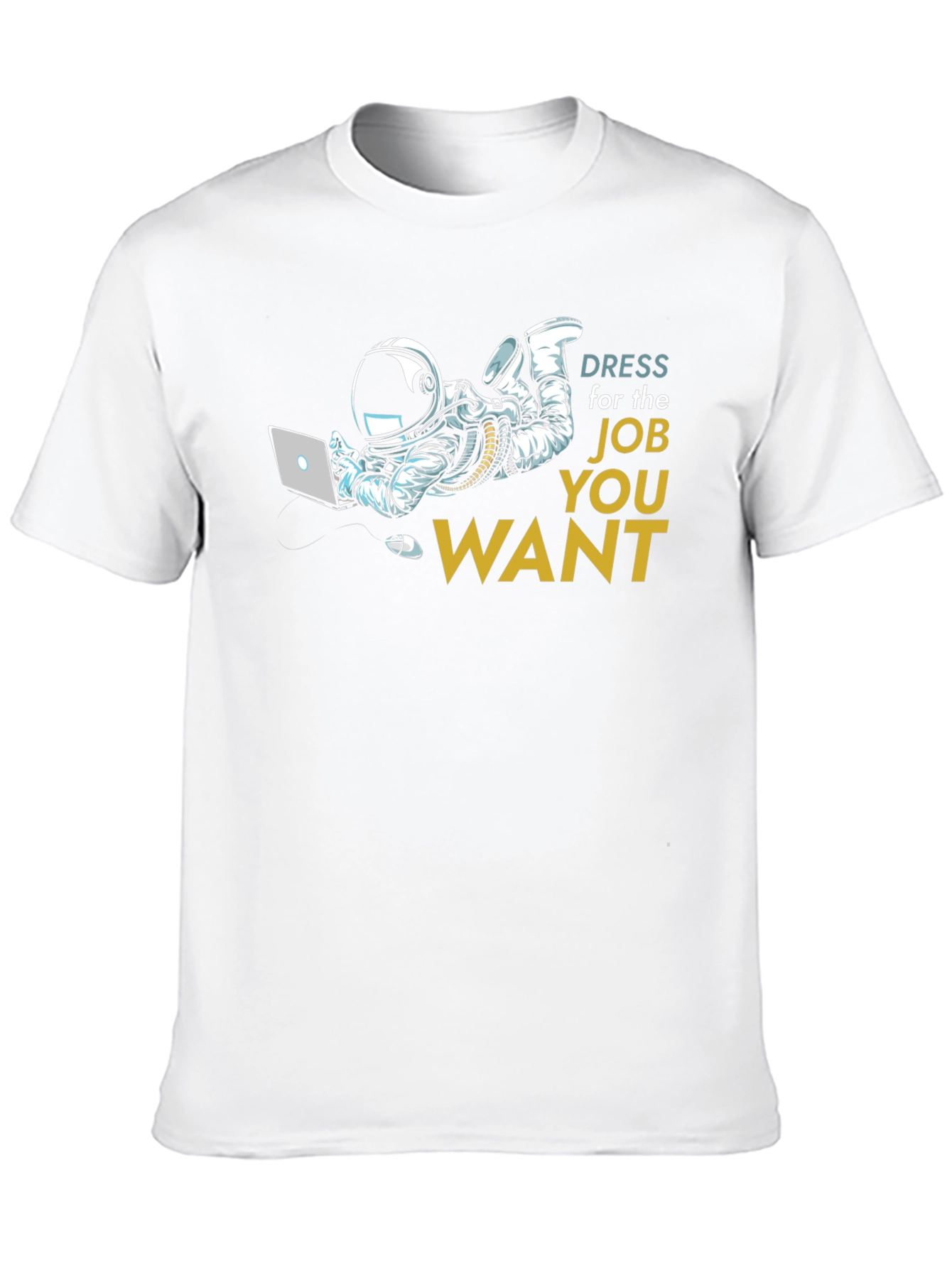 Dress for the Job You Want T-Shirt