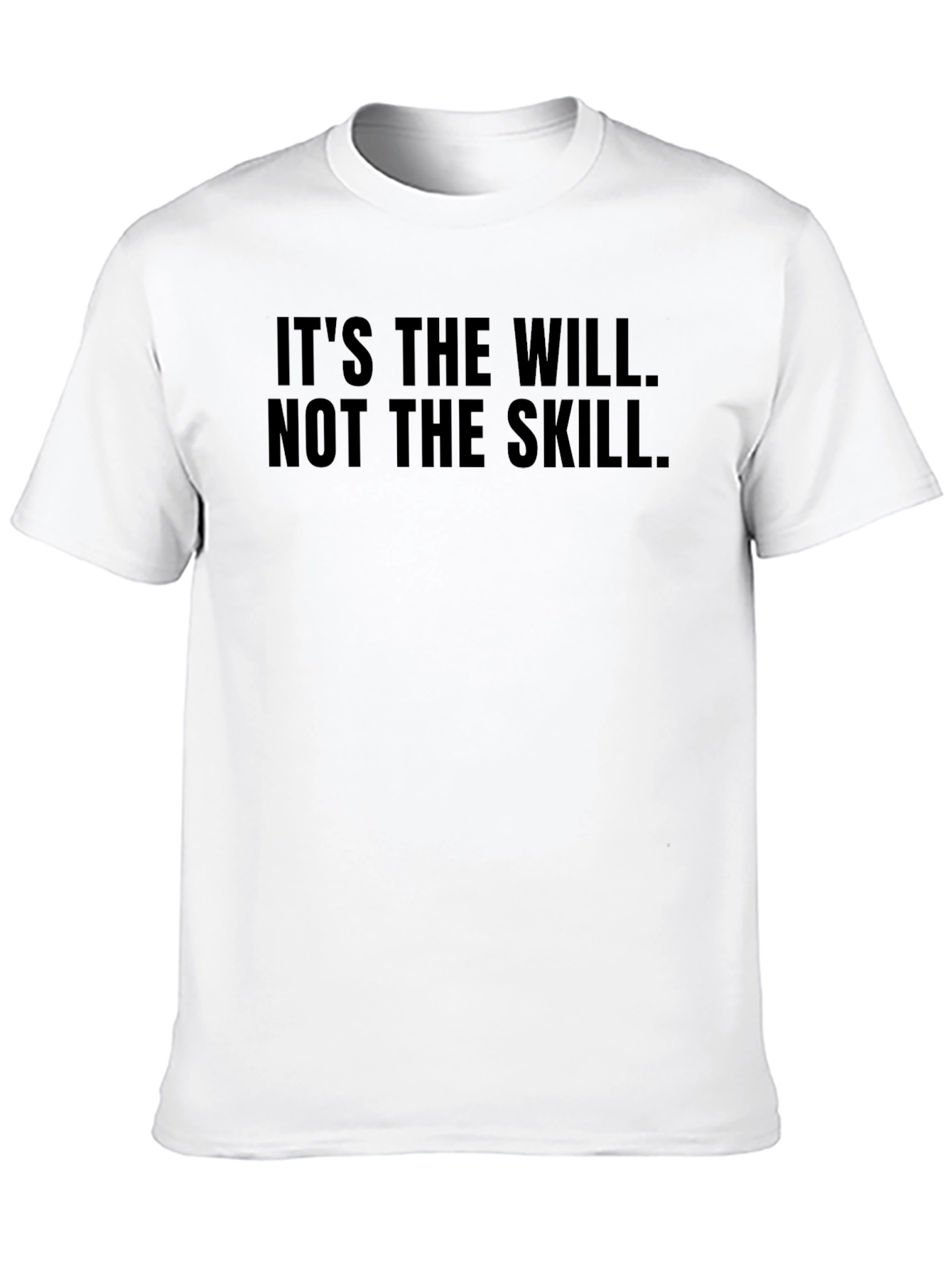 Its The Will Not The Skill Black T-Shirt