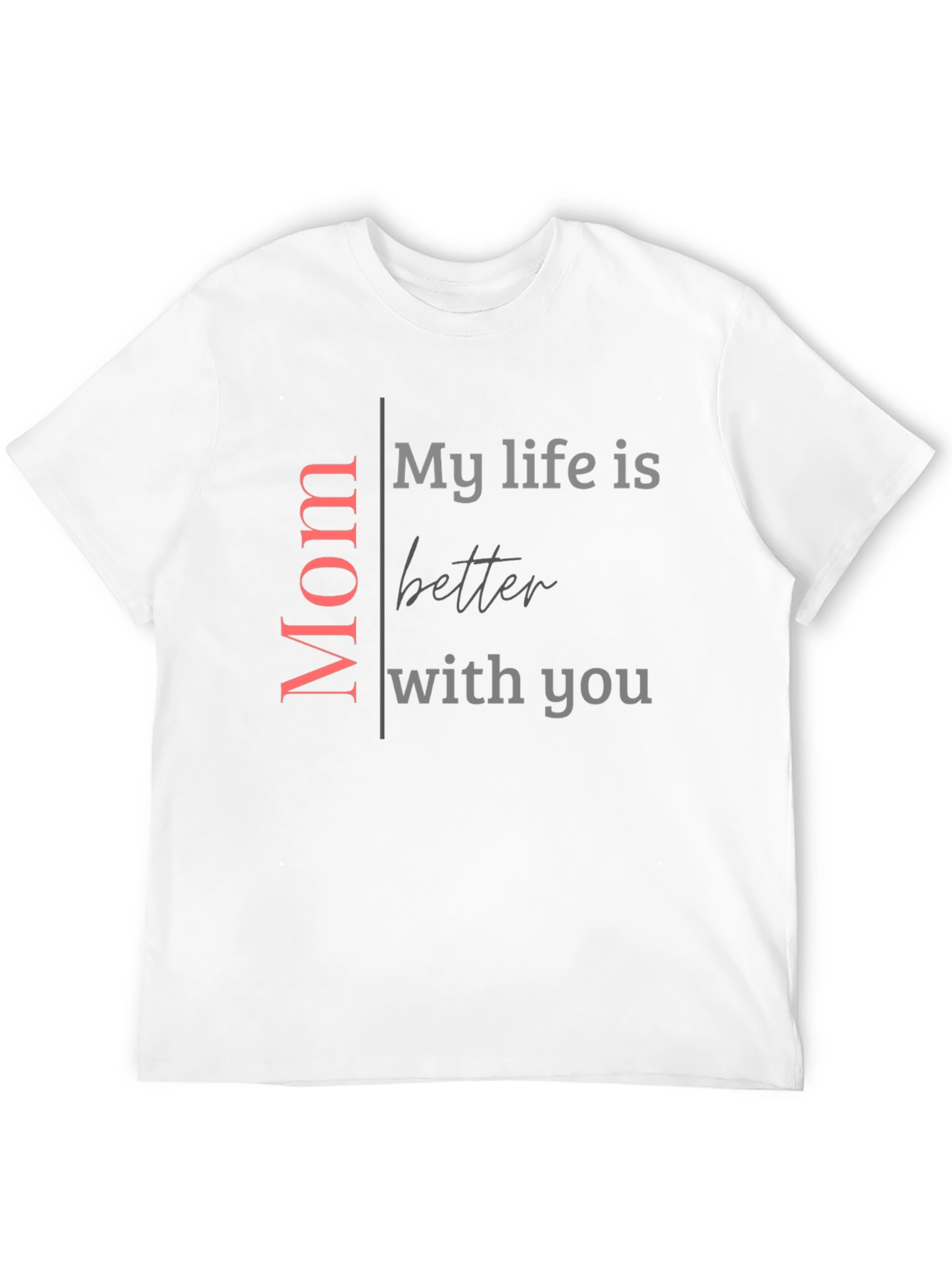 Mom My Life Is Better With You Black T-Shirt