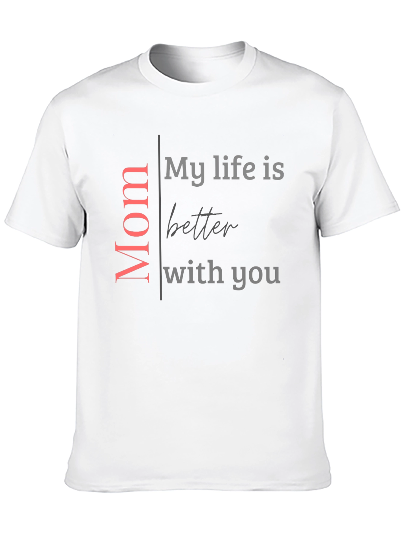 Mom My Life Is Better With You Black T-Shirt