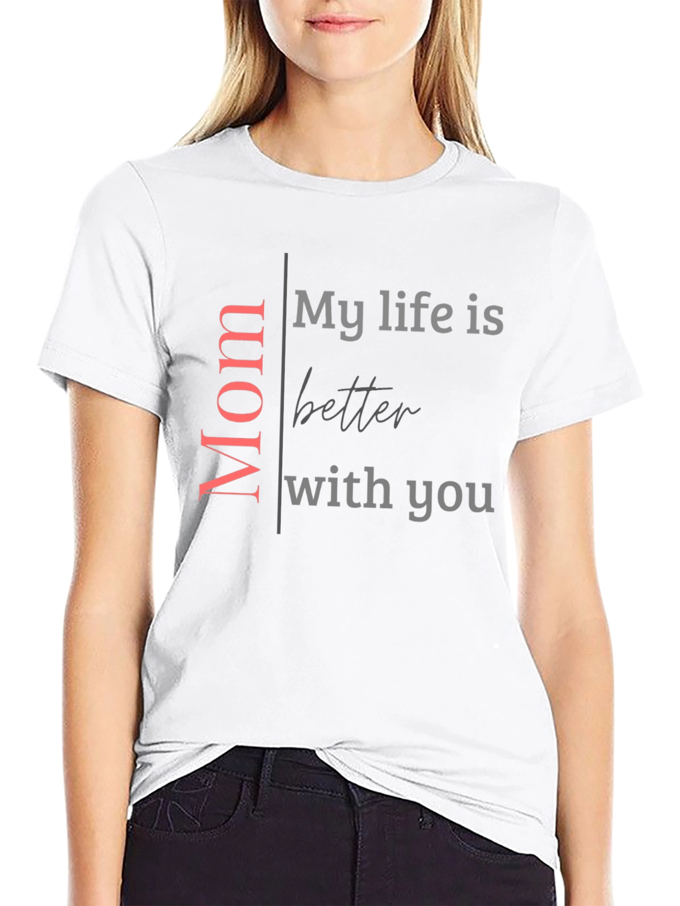 Mom My Life Is Better With You Black T-Shirt