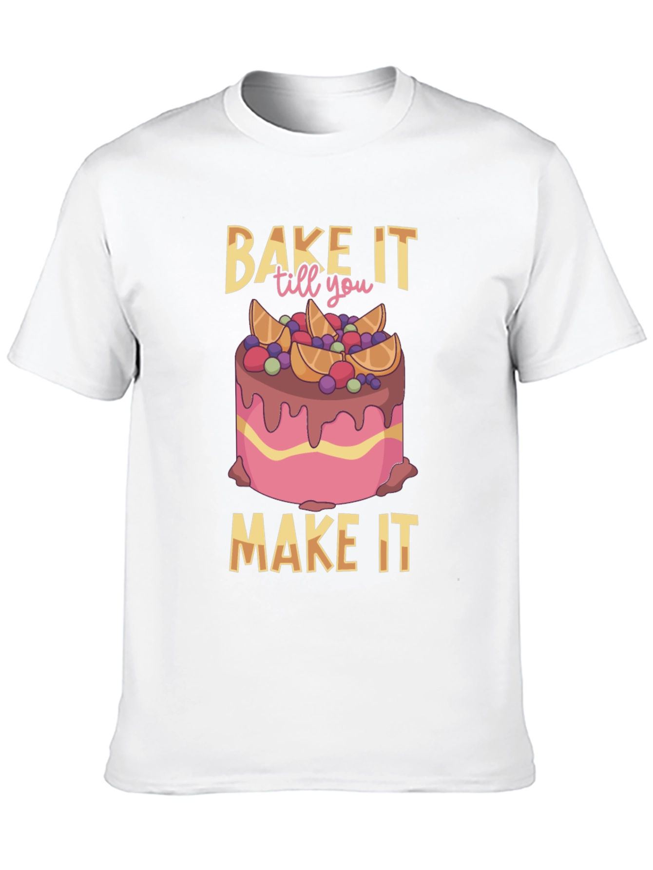 Bake It Till You Make It T-Shirt