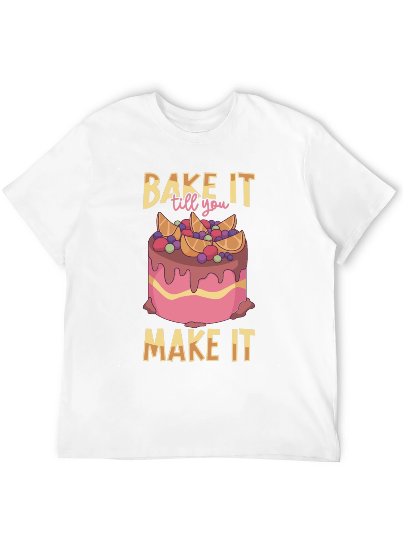 Bake It Till You Make It T-Shirt