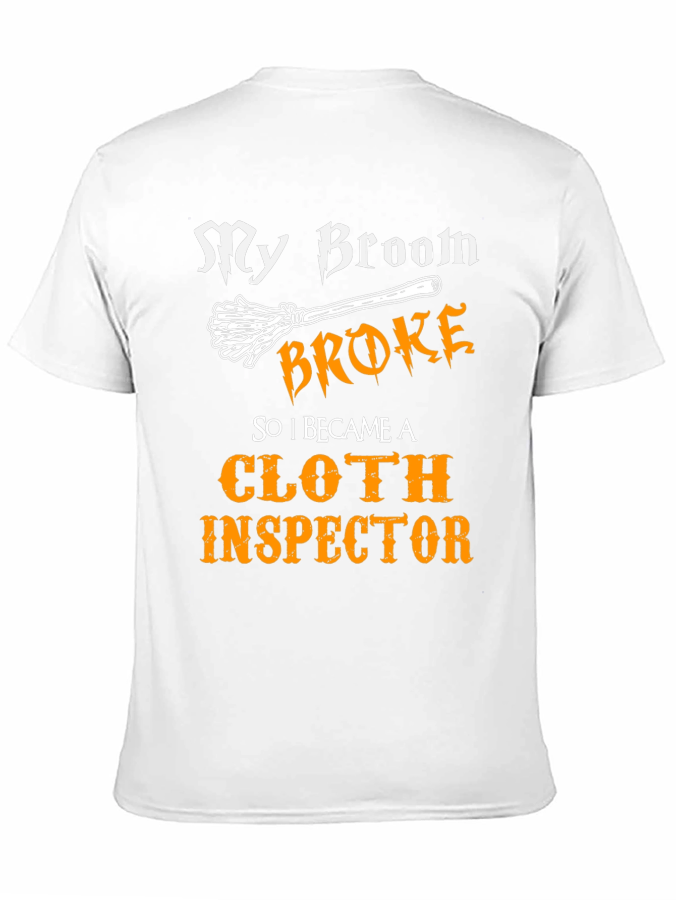 My Broom Broke Cloth Inspector T-Shirt