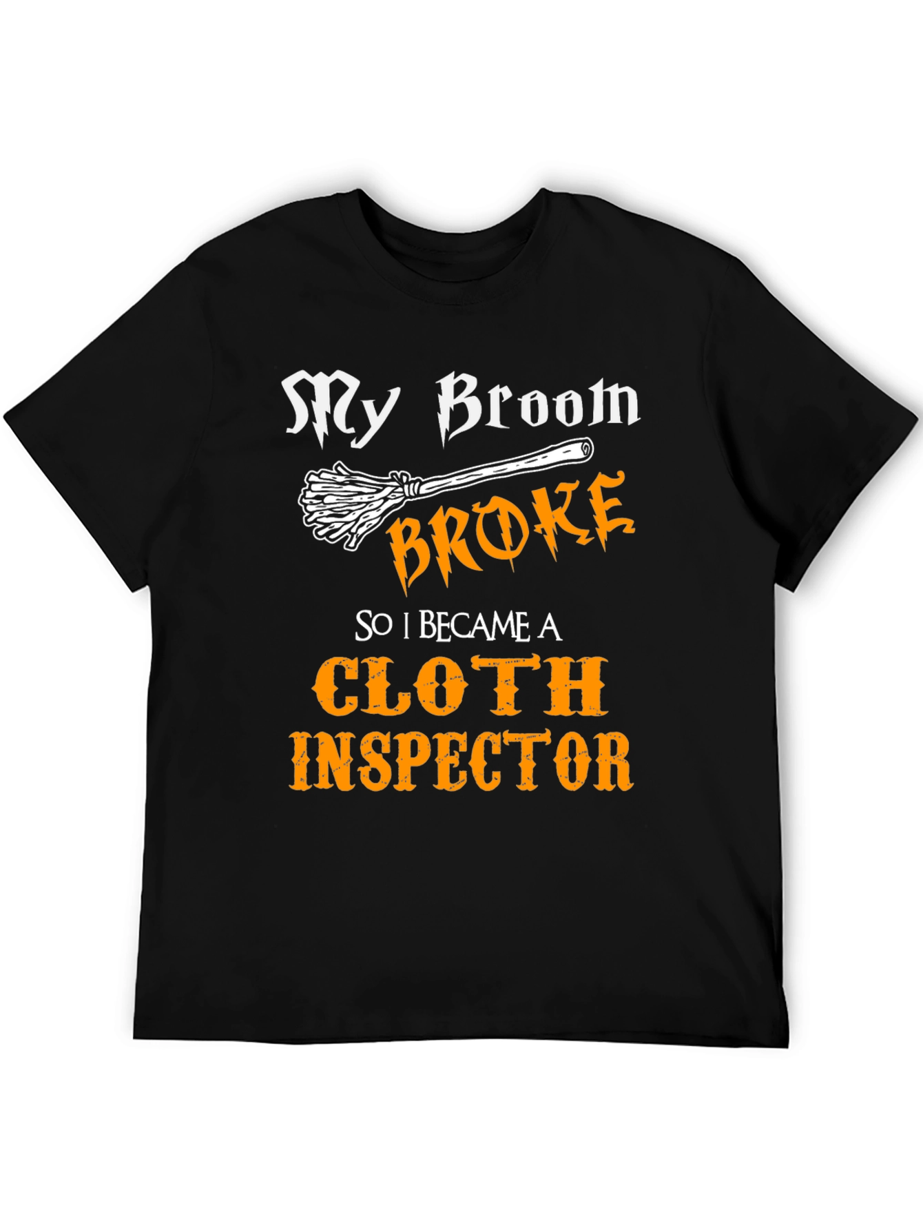 My Broom Broke Cloth Inspector T-Shirt