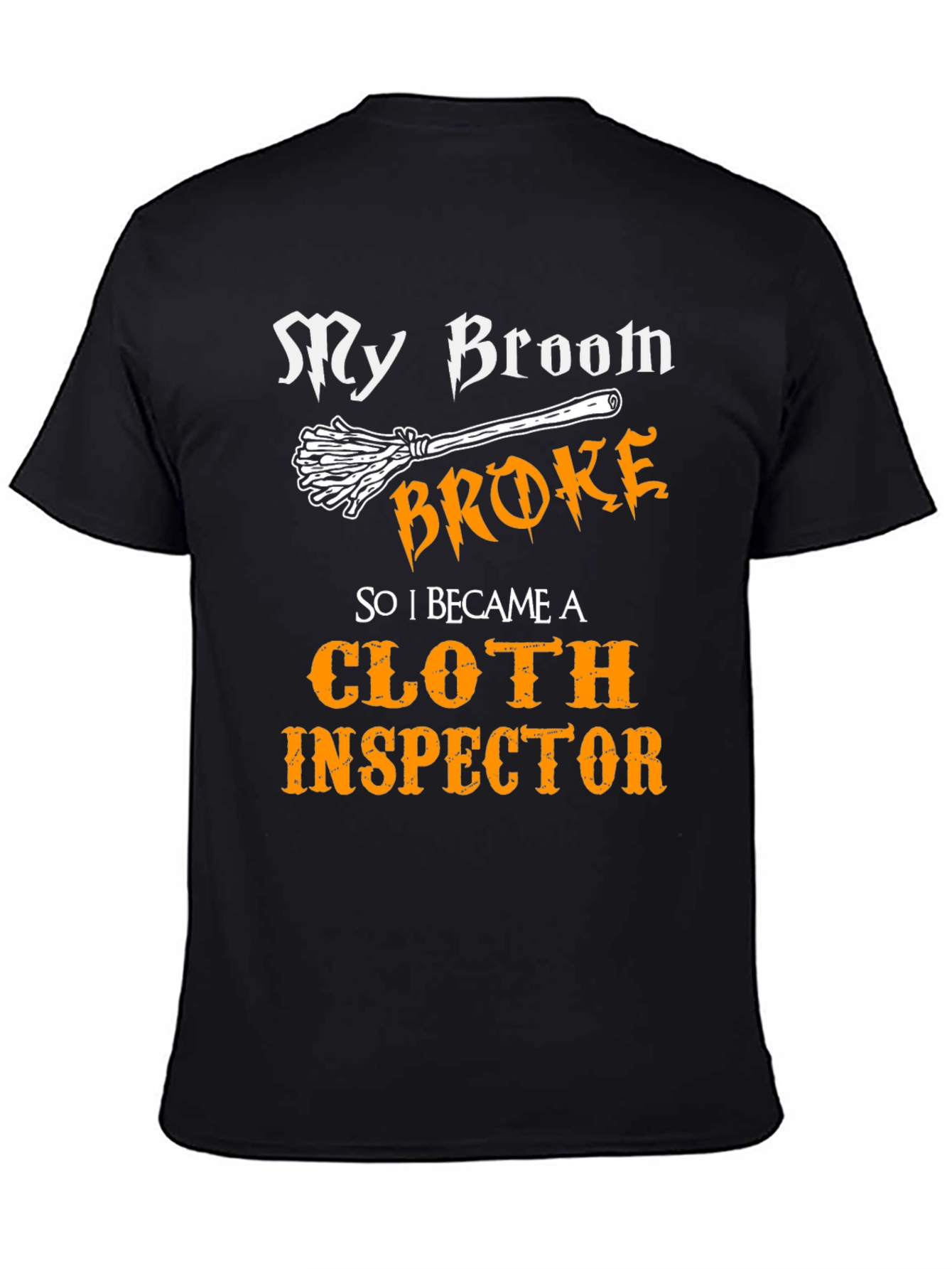 My Broom Broke Cloth Inspector T-Shirt