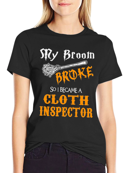 My Broom Broke Cloth Inspector T-Shirt