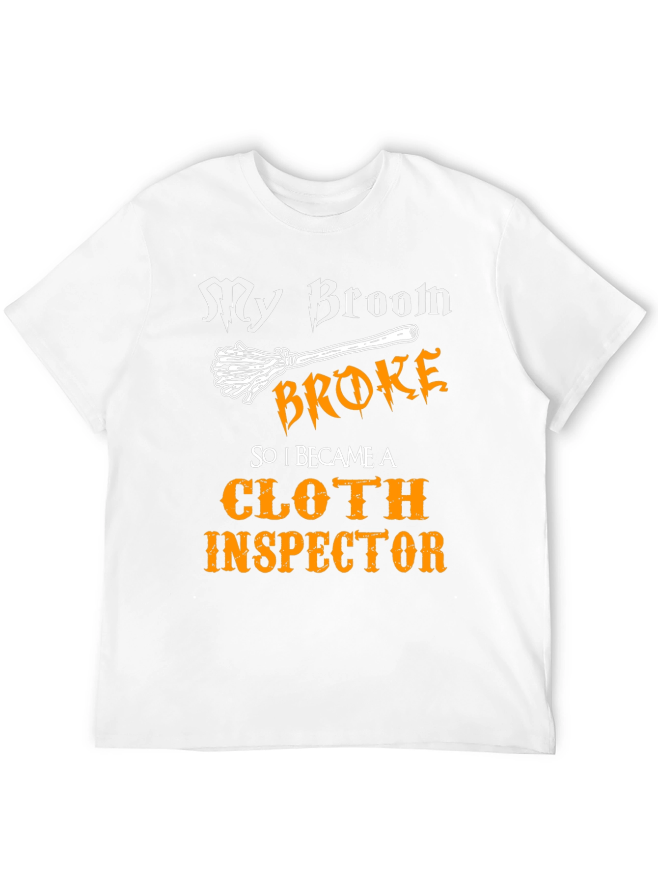 My Broom Broke Cloth Inspector T-Shirt