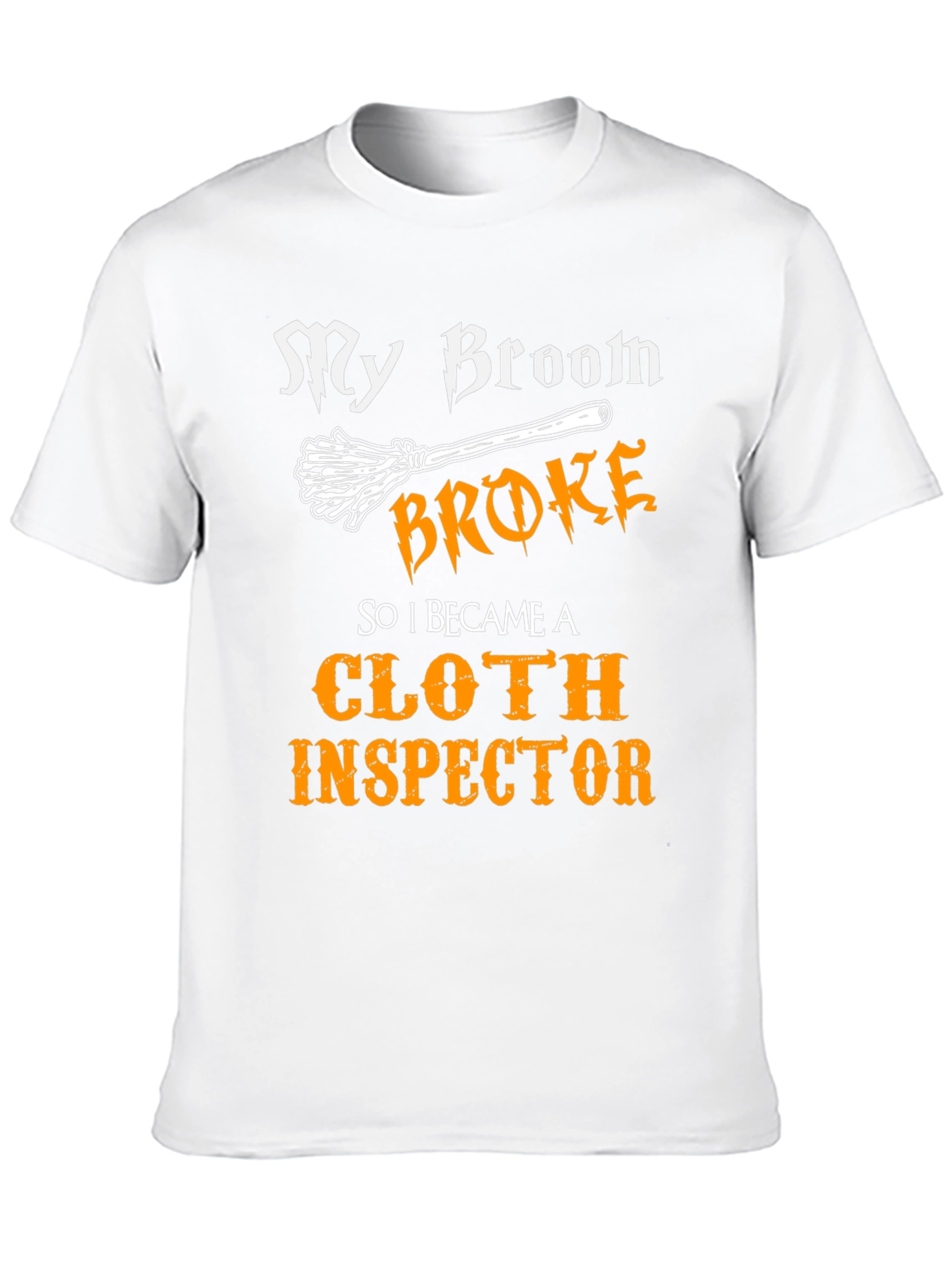 My Broom Broke Cloth Inspector T-Shirt