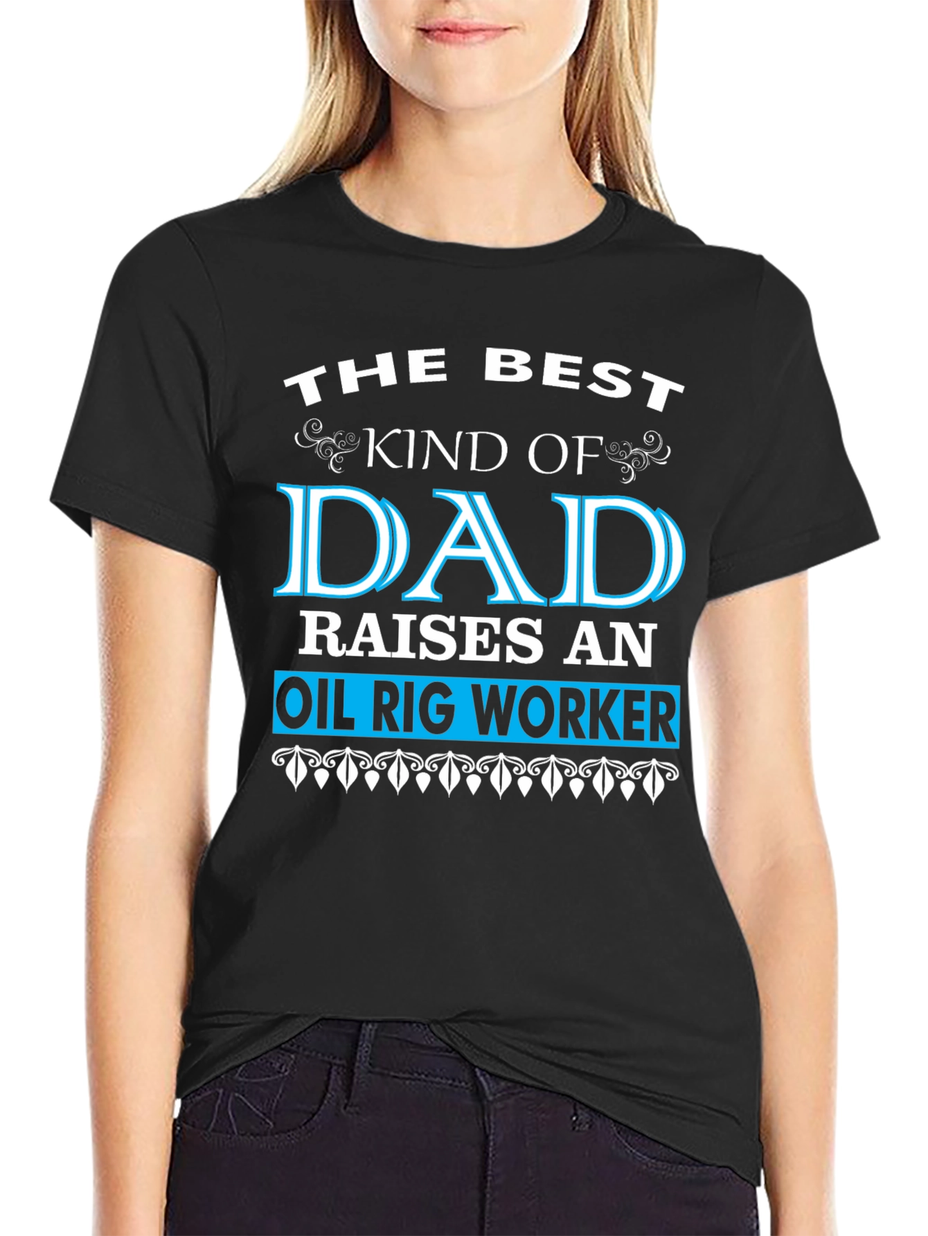 Best Dad Raises an Oil Rig Worker T-Shirt