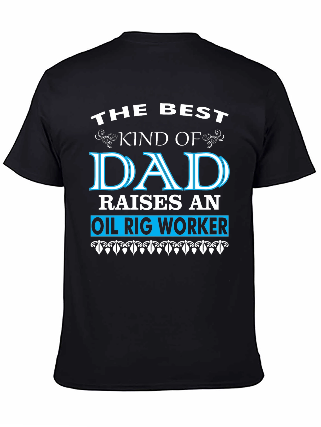 Best Dad Raises an Oil Rig Worker T-Shirt