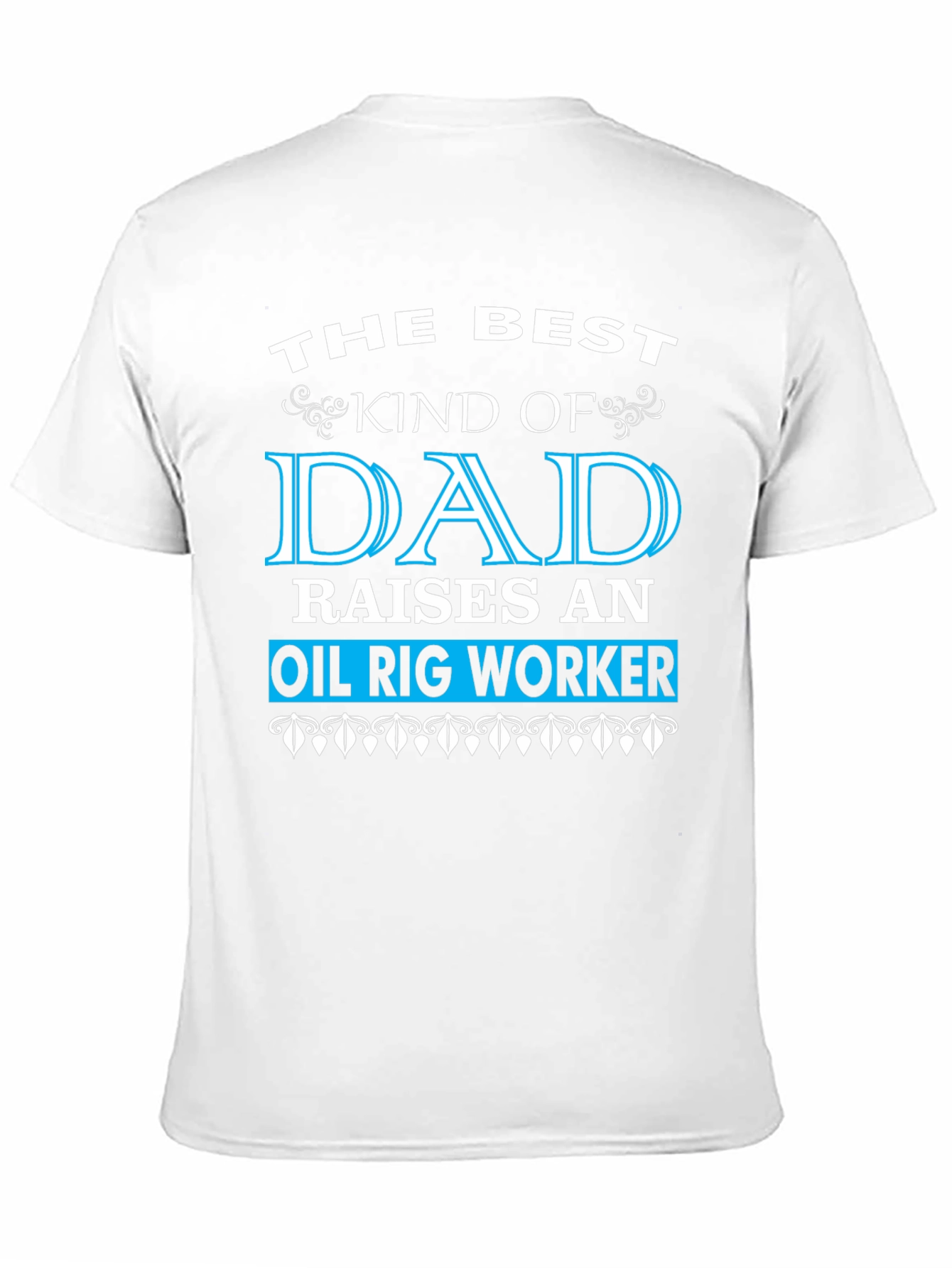 Best Dad Raises an Oil Rig Worker T-Shirt