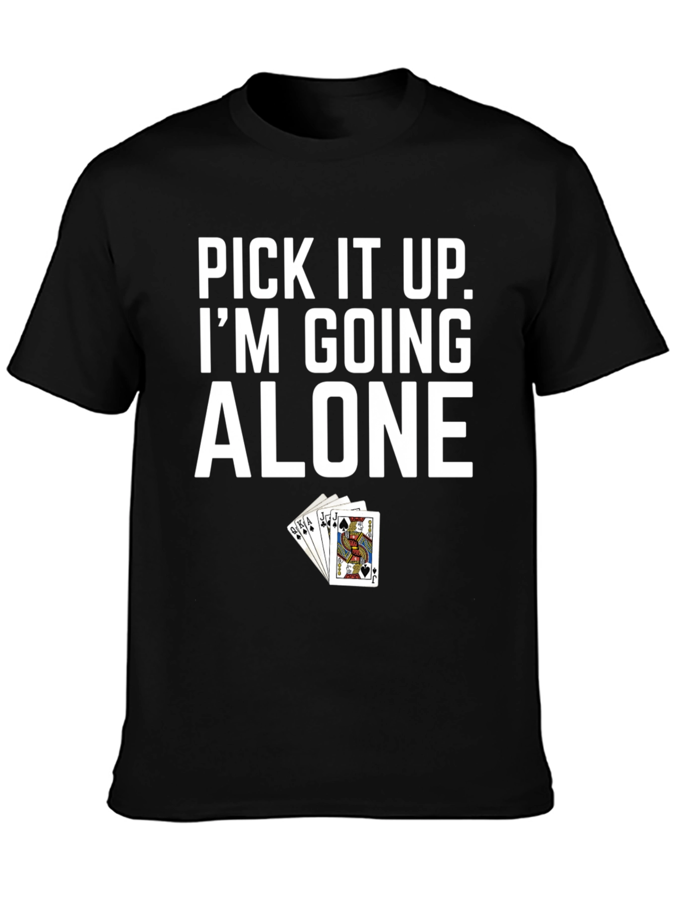 Pick It Up Im Going Alone Poker T-Shirt