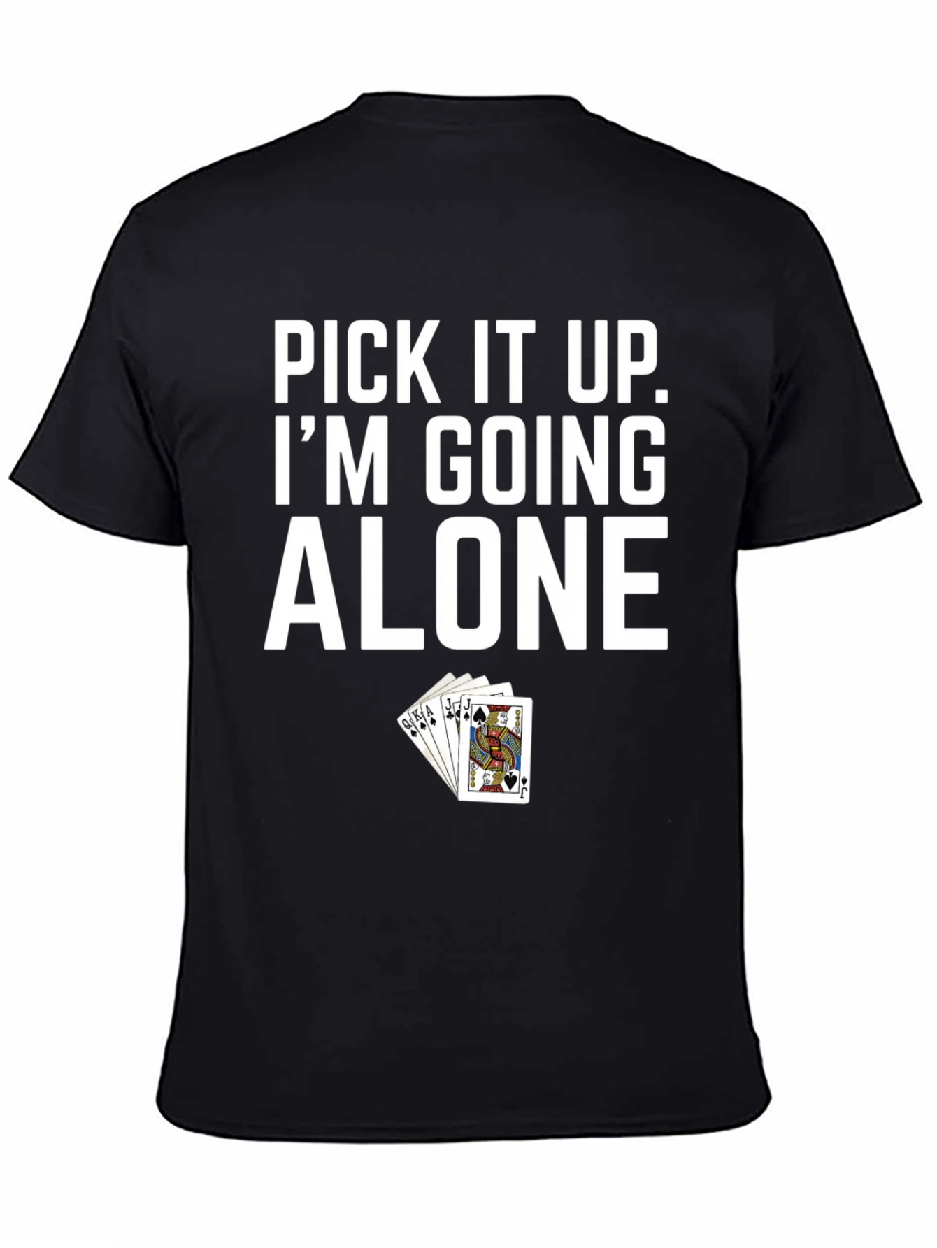 Pick It Up Im Going Alone Poker T-Shirt