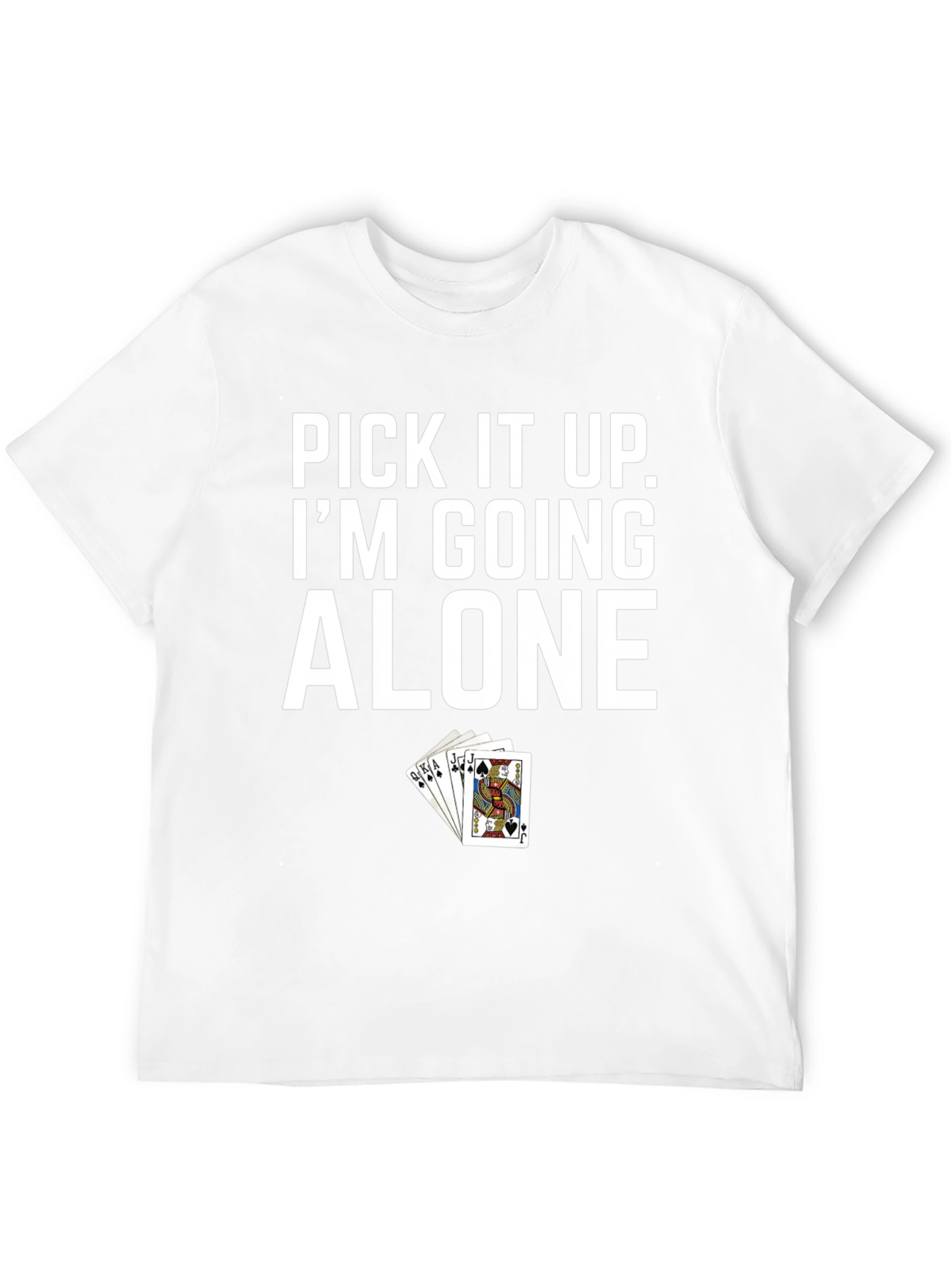 Pick It Up Im Going Alone Poker T-Shirt