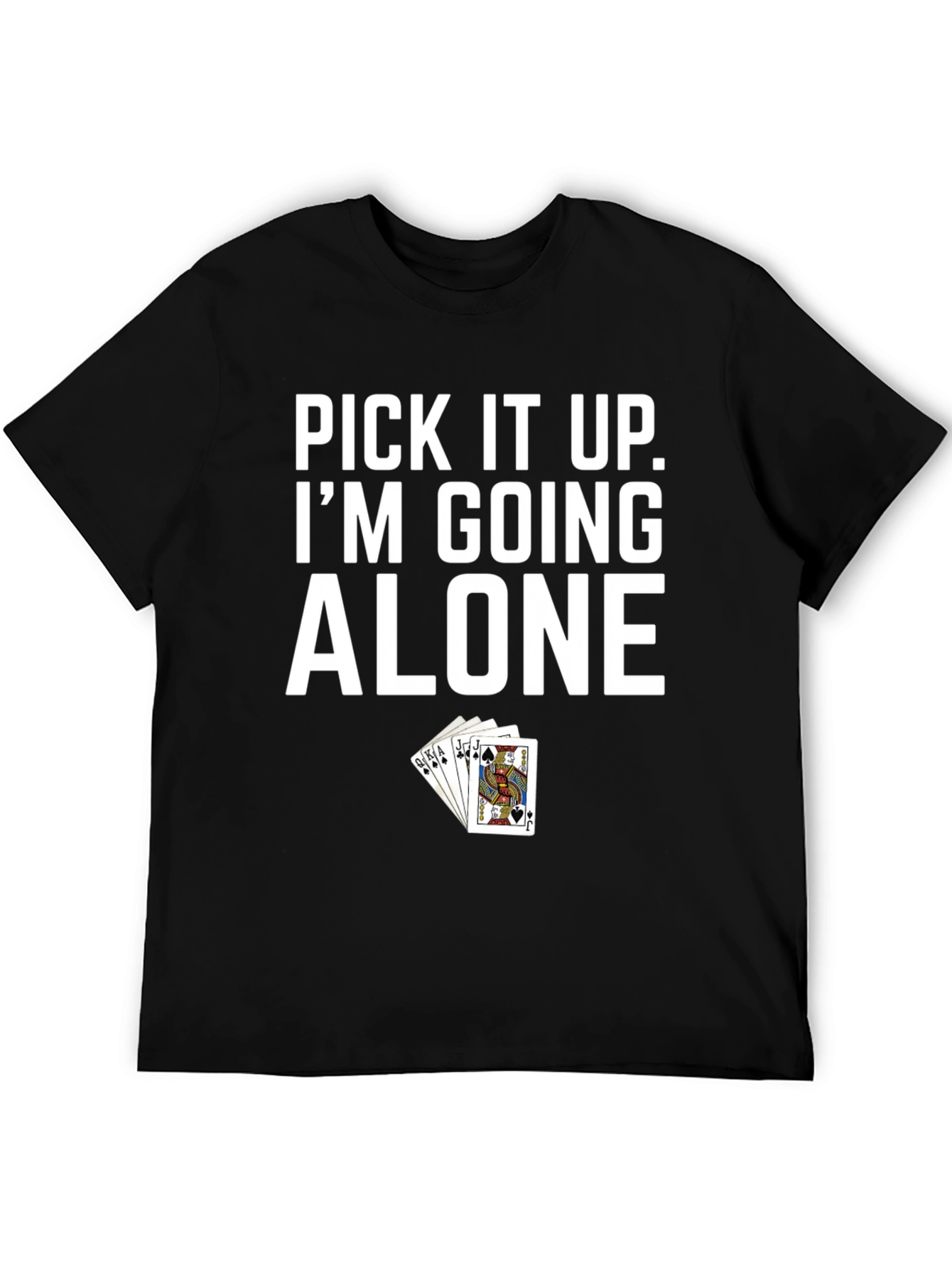 Pick It Up Im Going Alone Poker T-Shirt