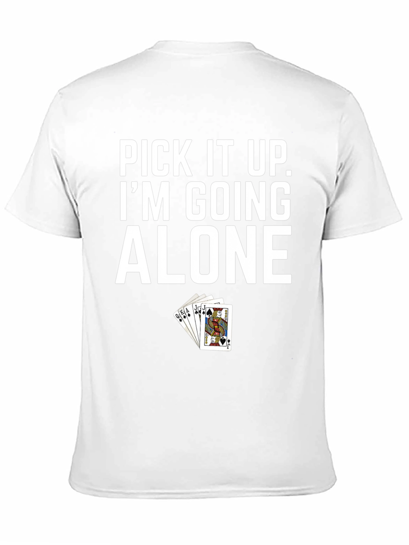 Pick It Up Im Going Alone Poker T-Shirt