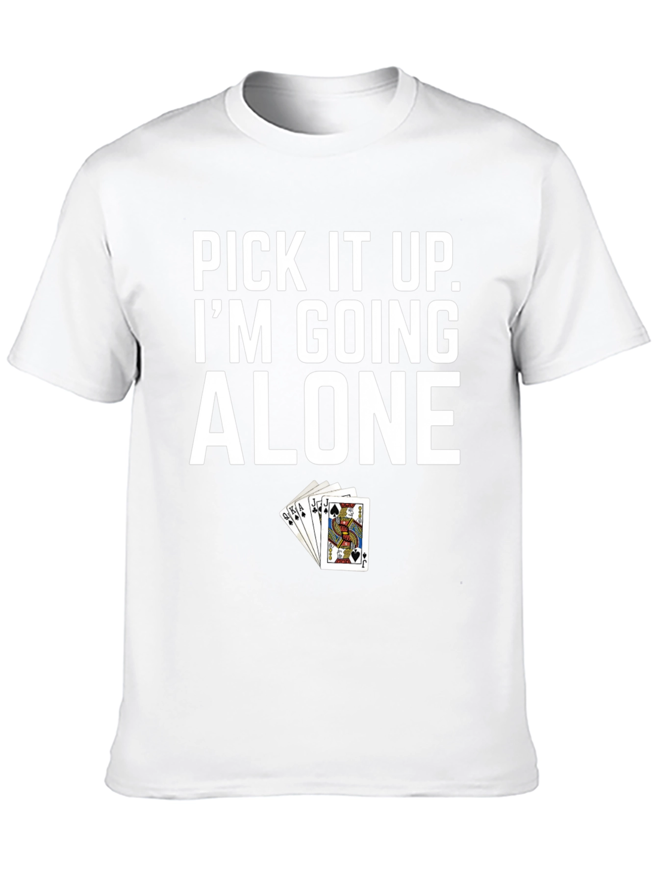 Pick It Up Im Going Alone Poker T-Shirt