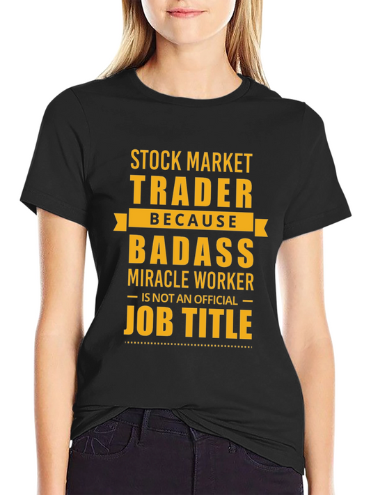 Stock Market Trader T-Shirt - Badass Miracle Worker Tee