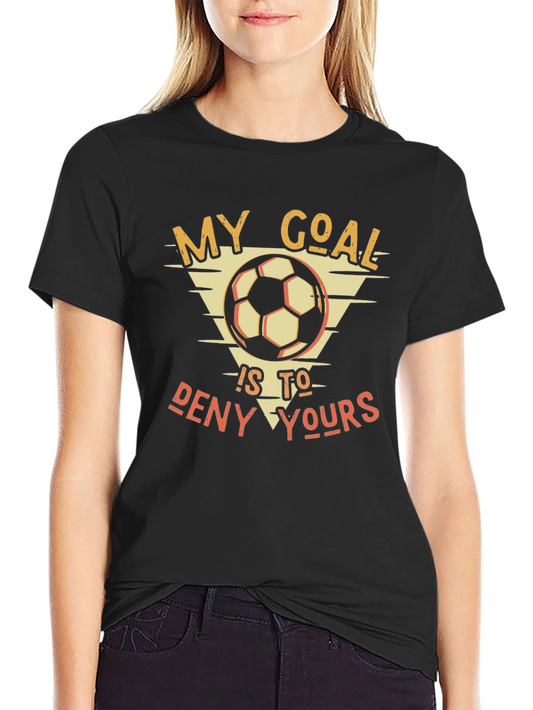 My Goal Is To Deny Yours T-Shirt - Soccer Goalie Tee