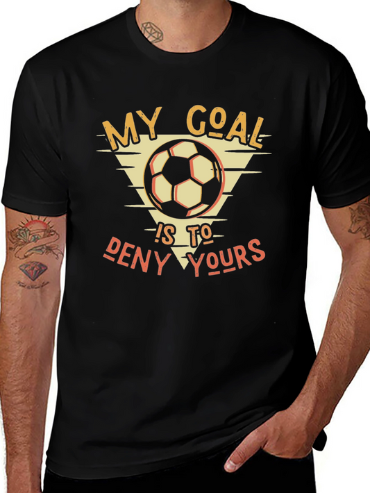 My Goal Is To Deny Yours T-Shirt - Soccer Goalie Tee