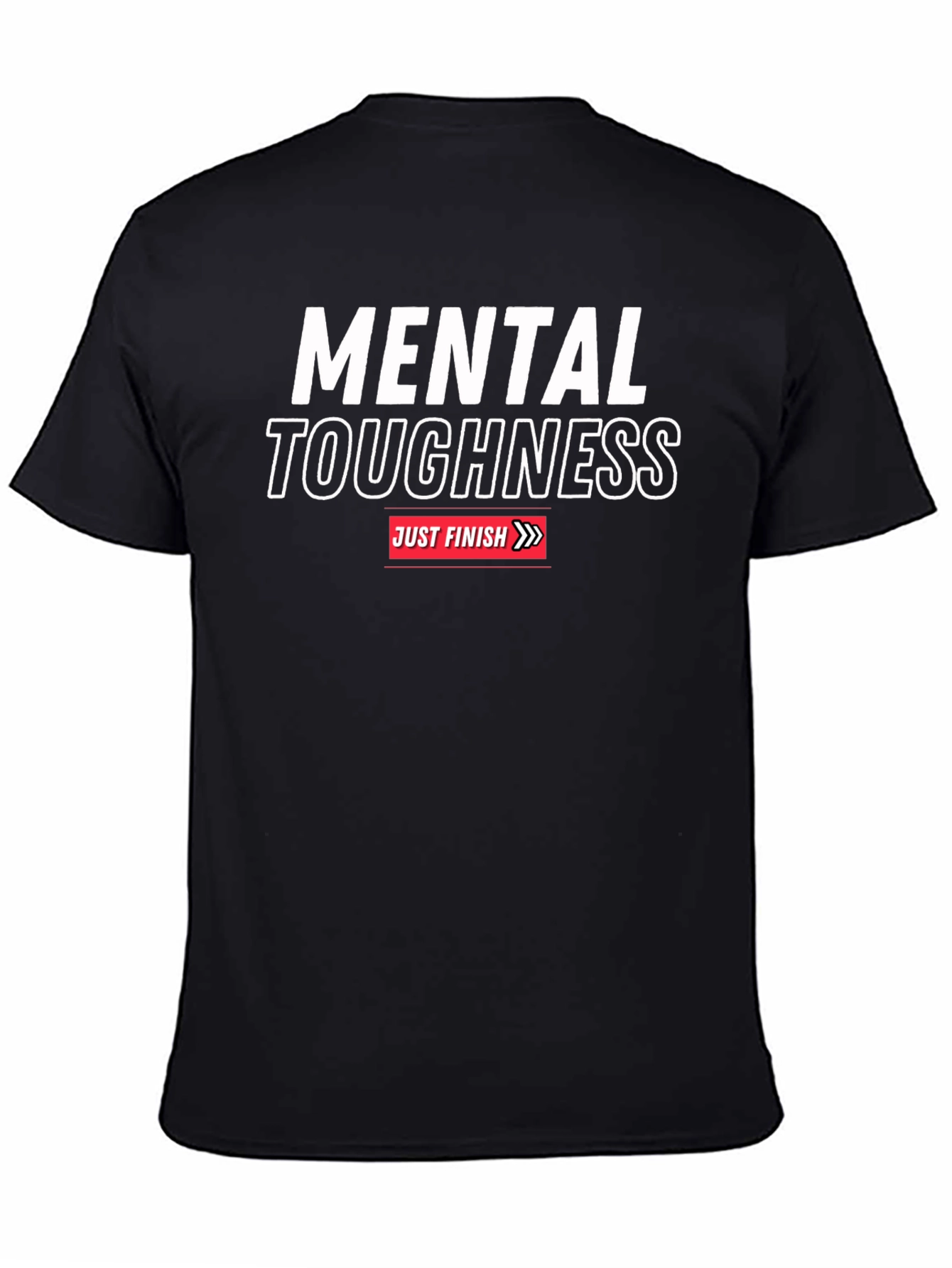 Mental Toughness T-Shirt - Just Finish