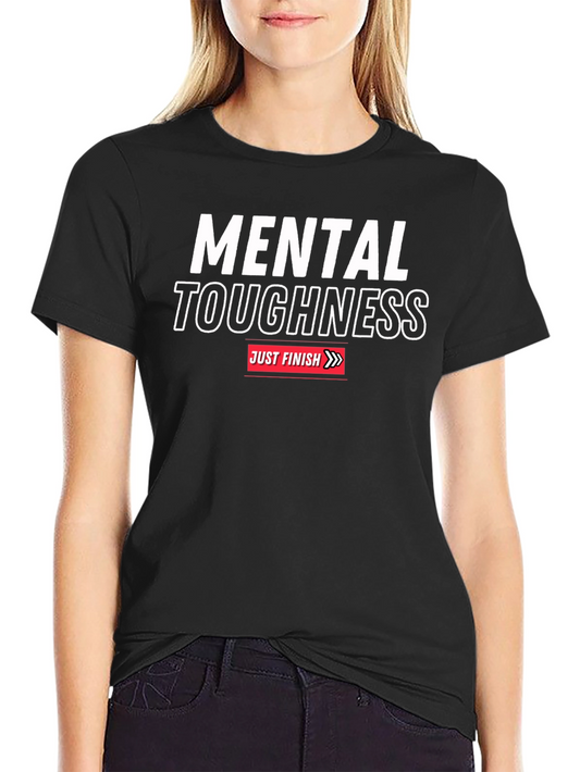 Mental Toughness T-Shirt - Just Finish