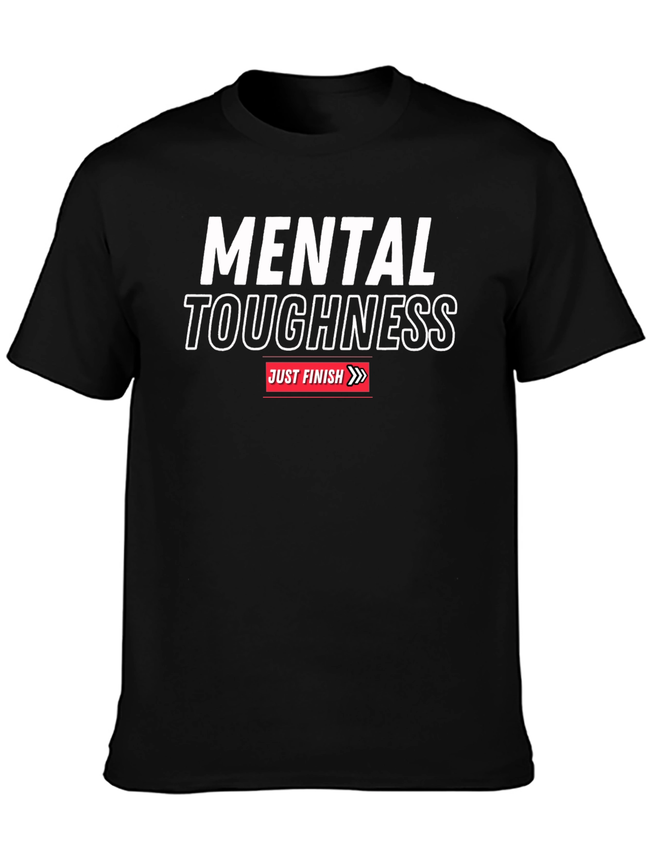 Mental Toughness T-Shirt - Just Finish