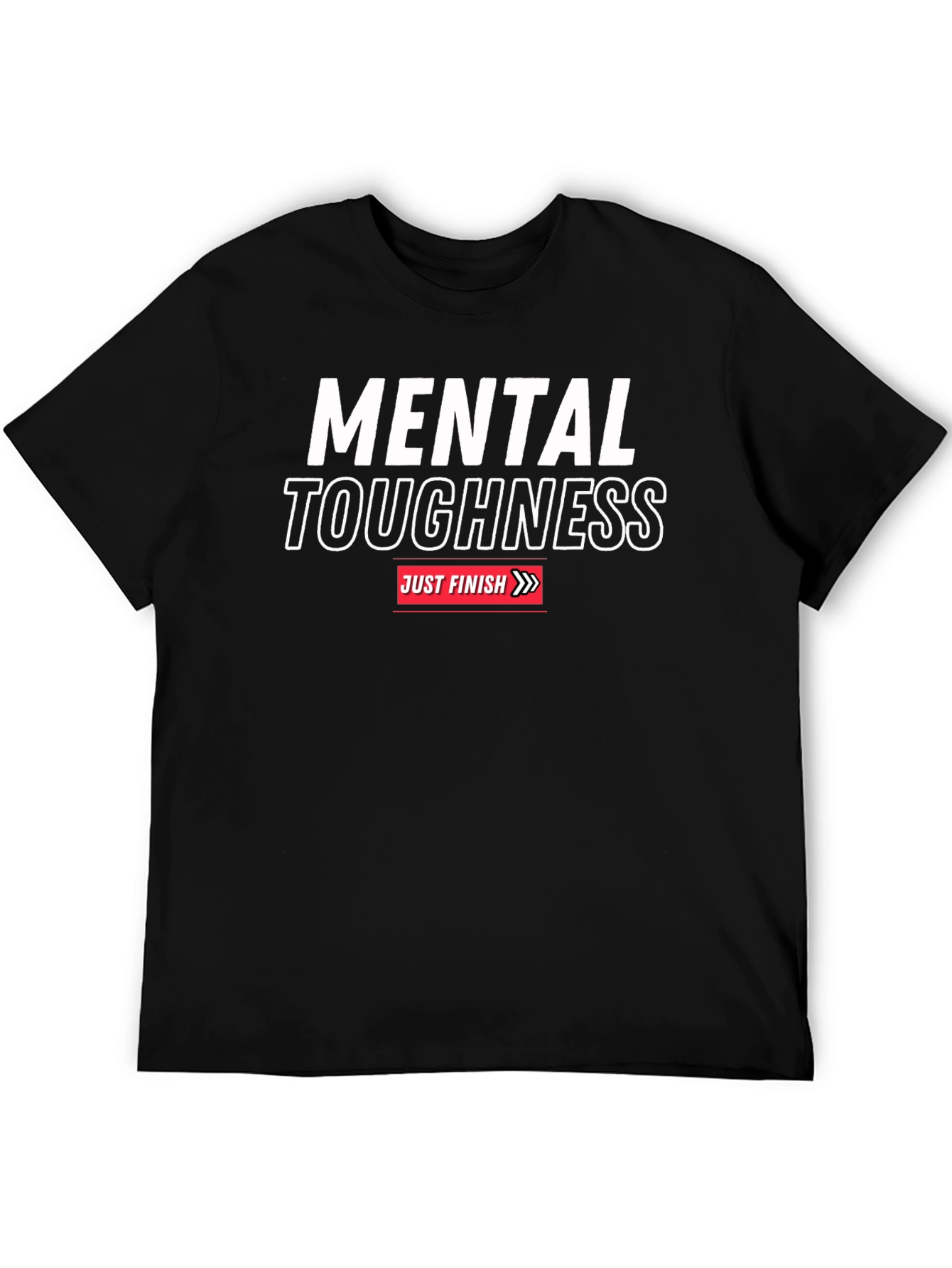 Mental Toughness T-Shirt - Just Finish