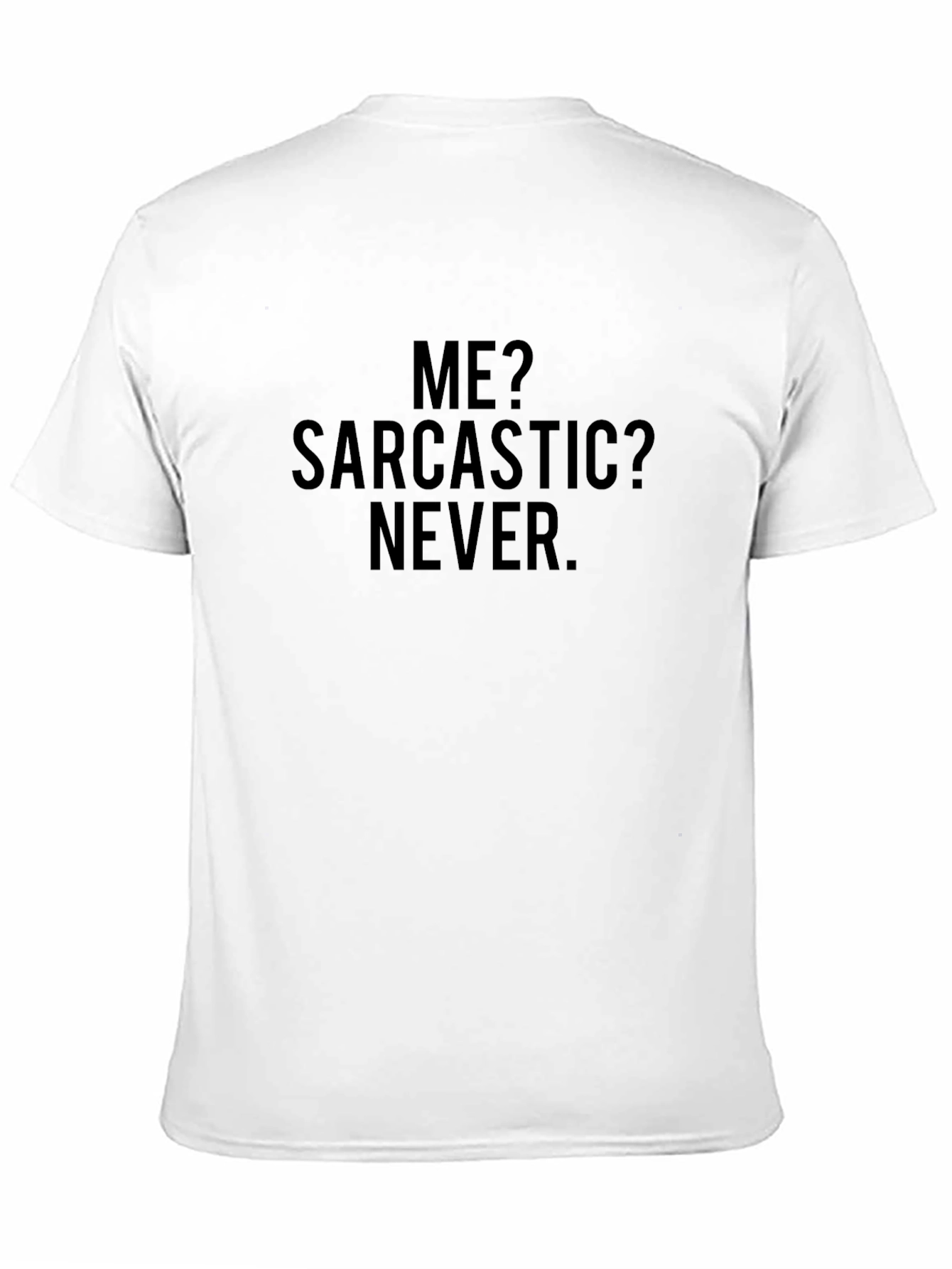 Sarcastic Humor Tee - Me? Sarcastic? Never