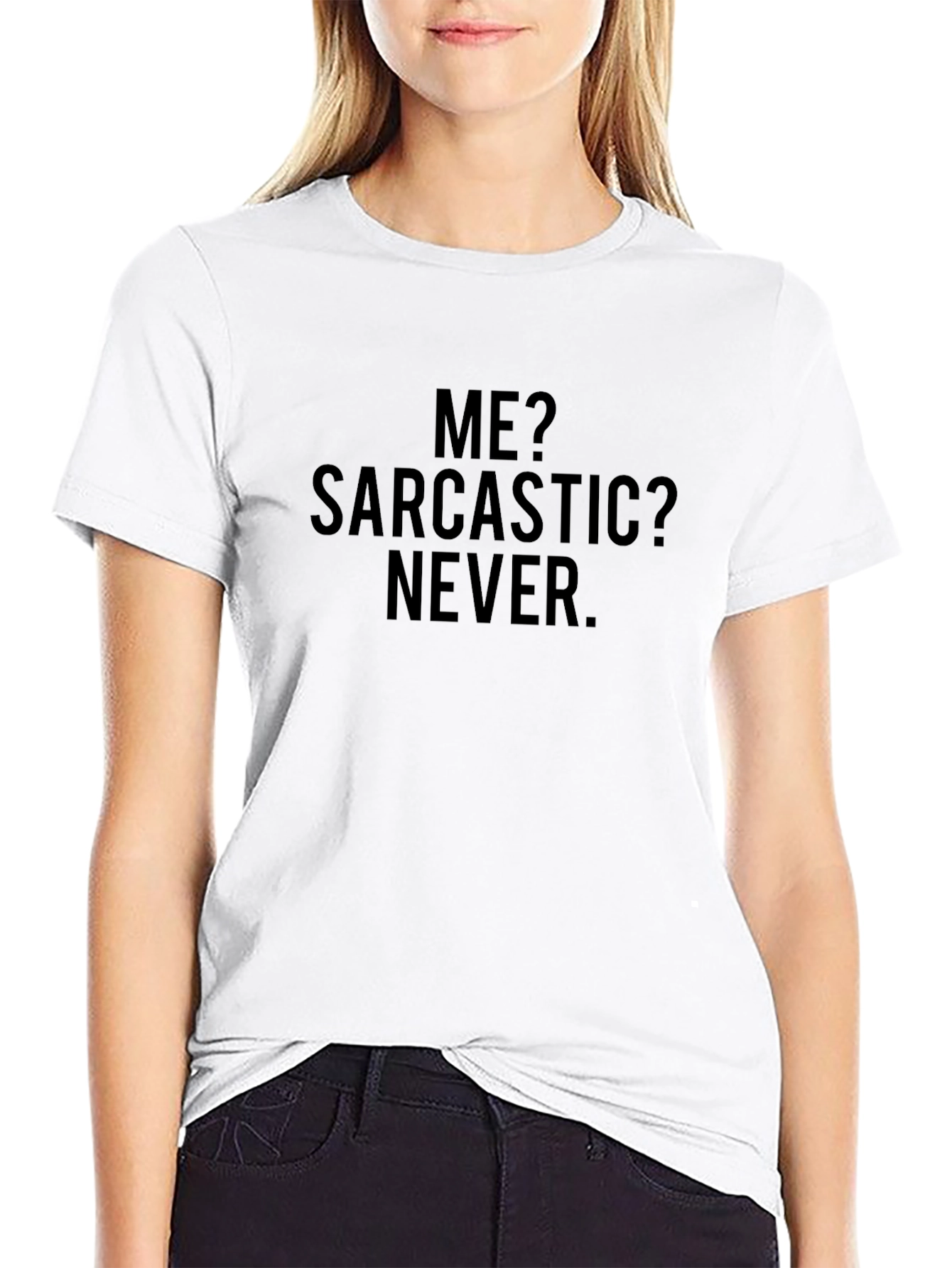 Sarcastic Humor Tee - Me? Sarcastic? Never