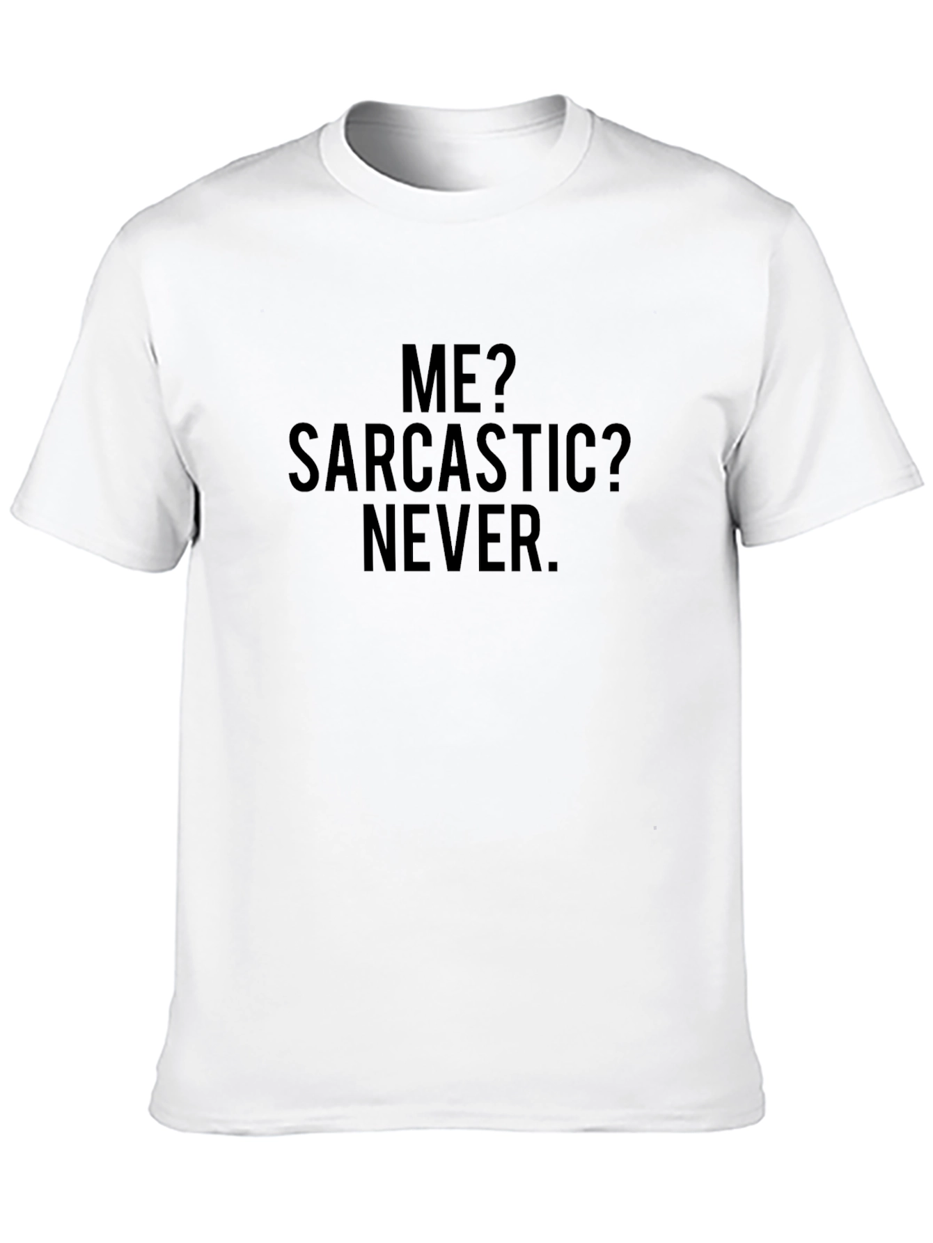 Sarcastic Humor Tee - Me? Sarcastic? Never