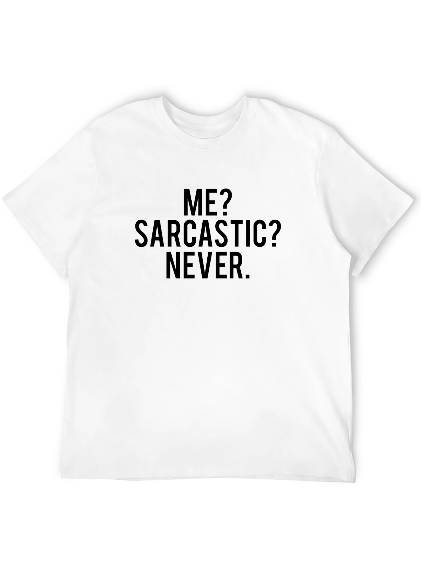 Sarcastic Humor Tee - Me? Sarcastic? Never