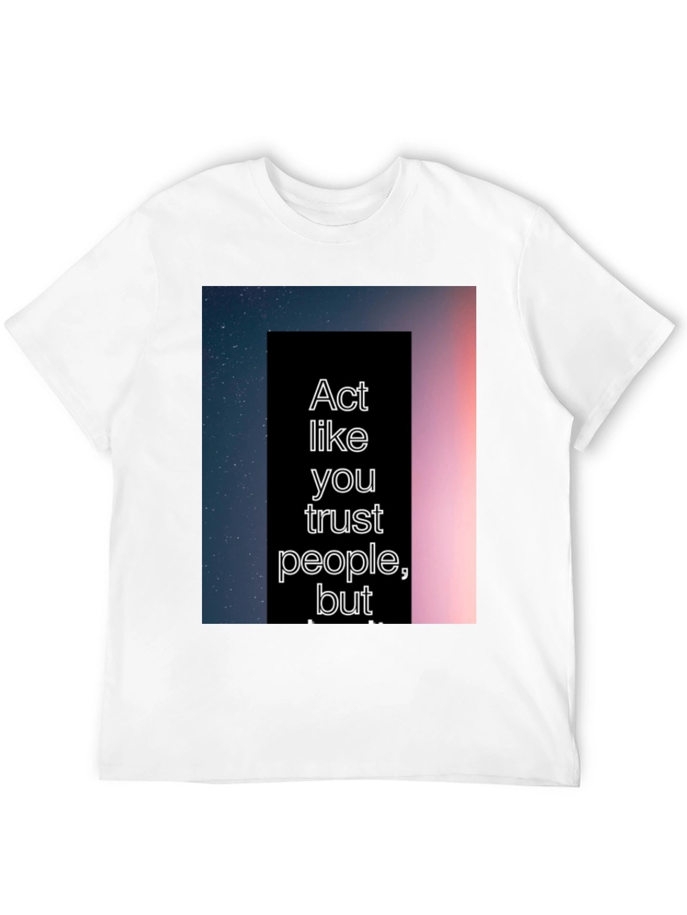 Act Like You Trust People Tee