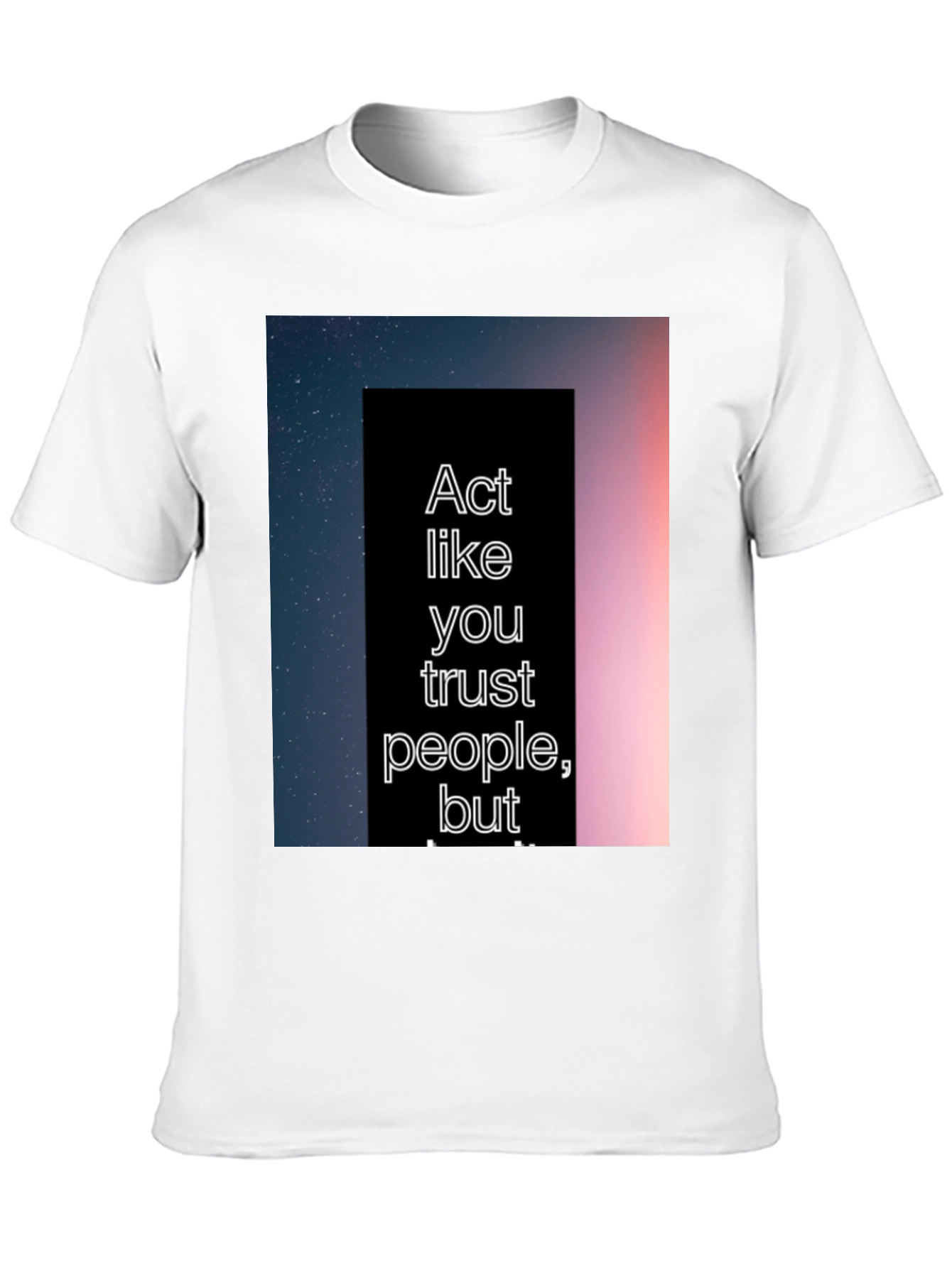 Act Like You Trust People Tee