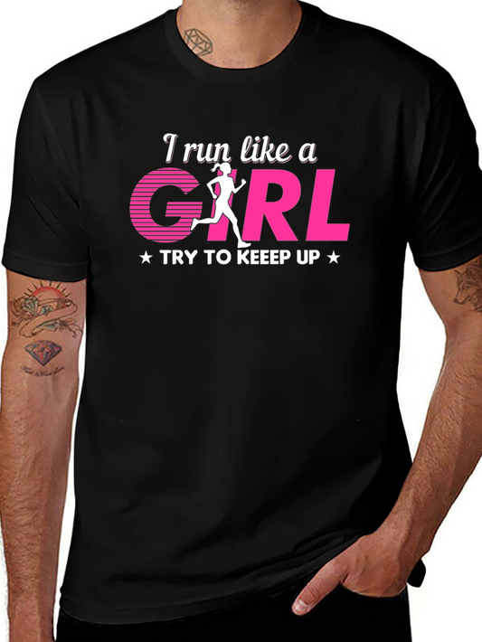 I Run Like A Girl T-Shirt - Try to Keep Up!