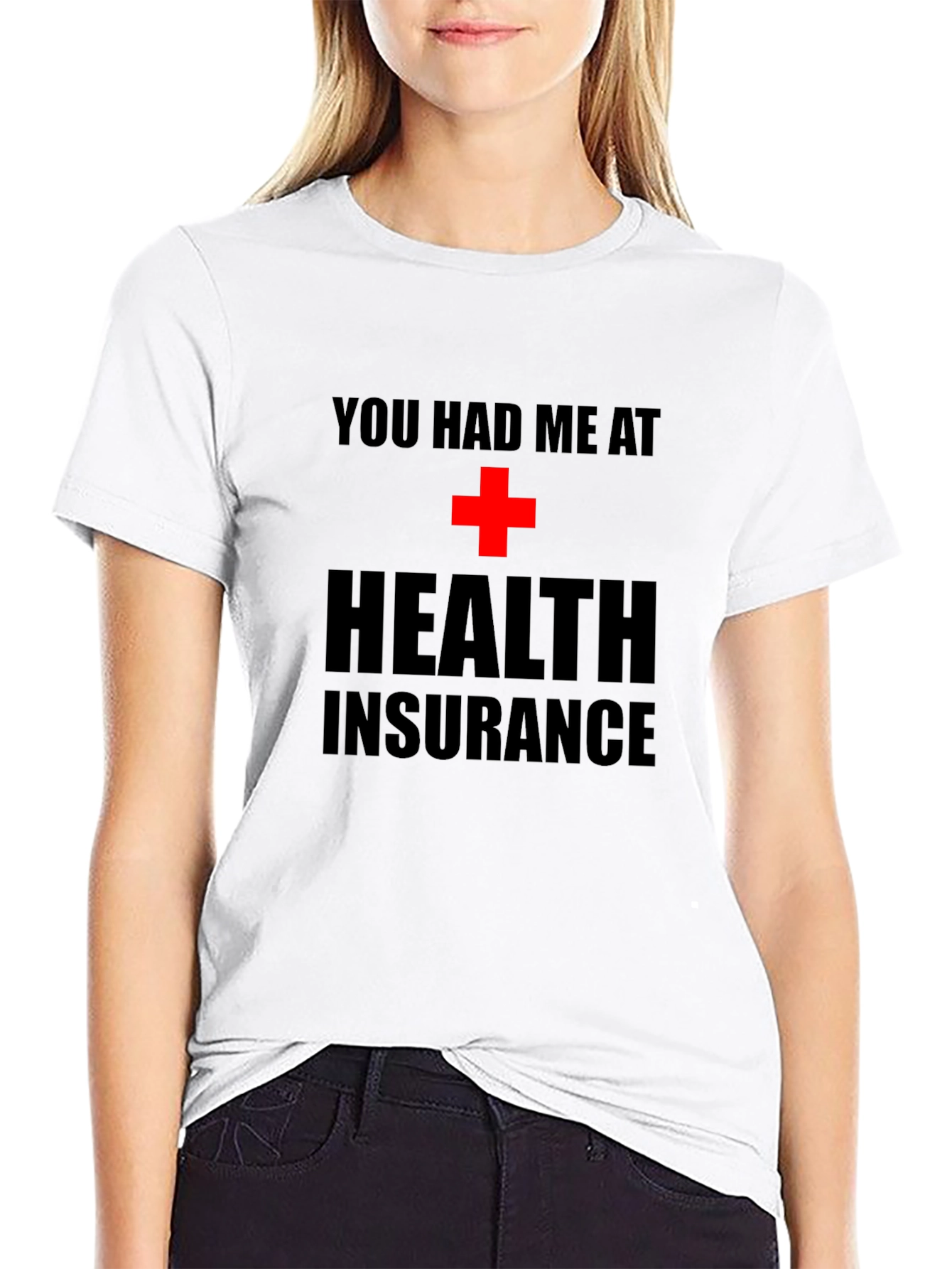 You Had Me at Health Insurance Black T-Shirt