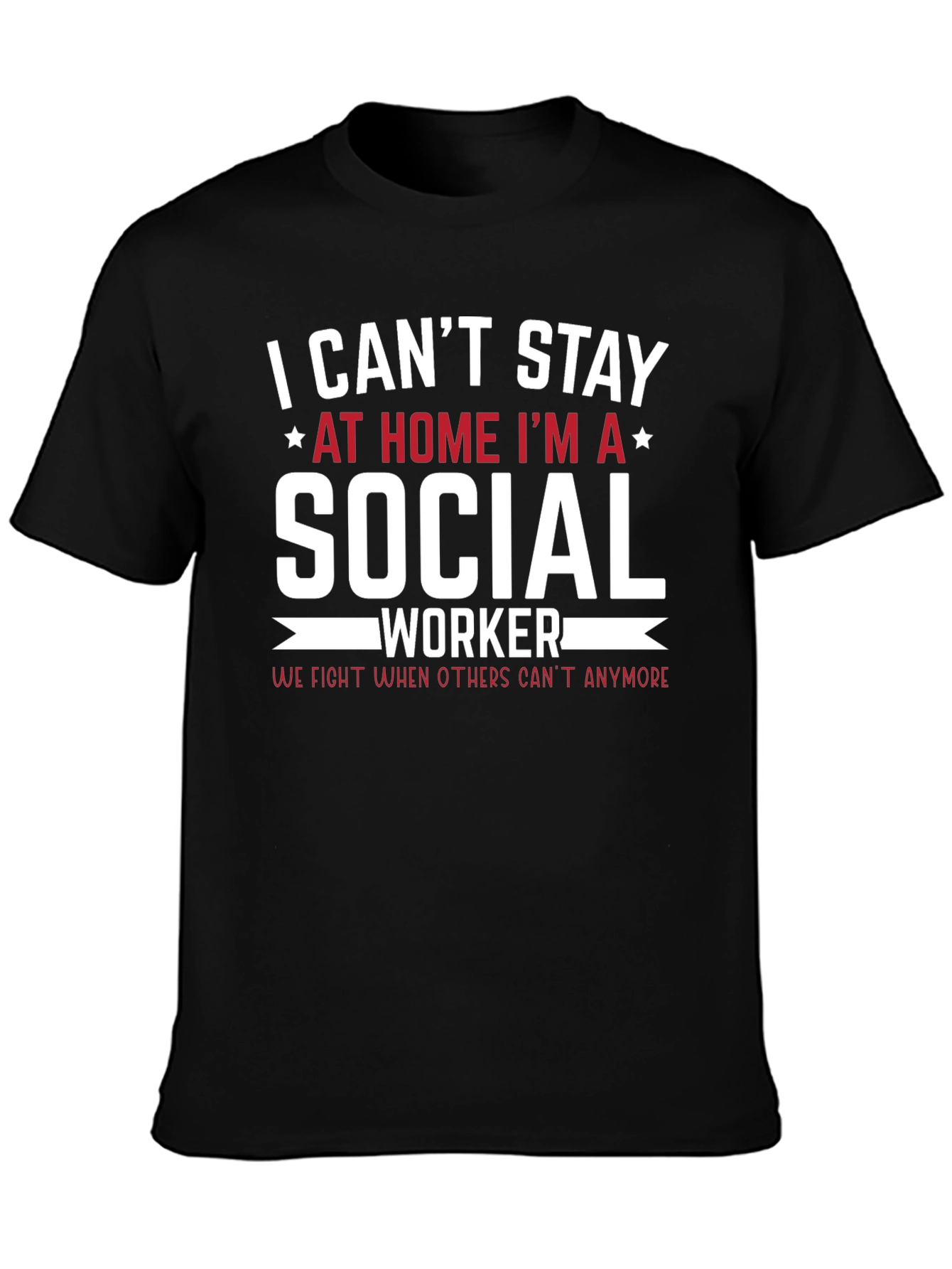 Social Worker T-Shirt - I Cant Stay Home
