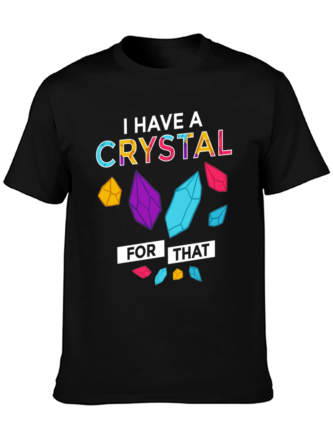 I Have a Crystal For That T-Shirt
