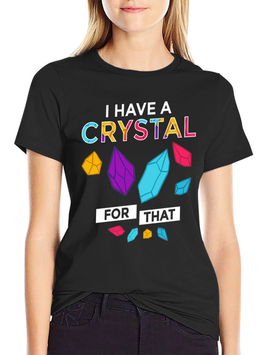 I Have a Crystal For That T-Shirt