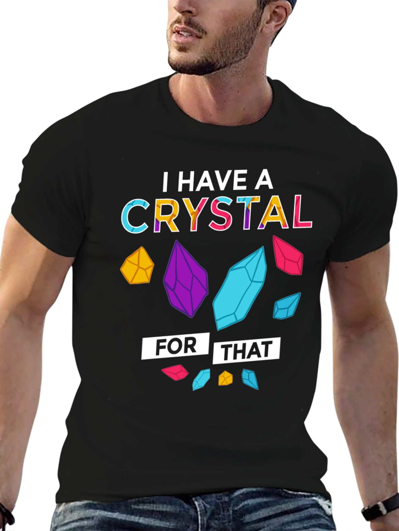 I Have a Crystal For That T-Shirt