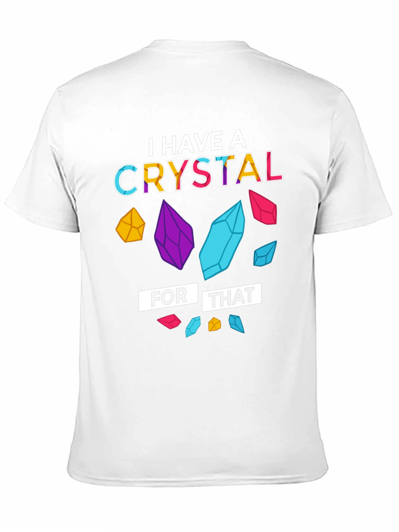 I Have a Crystal For That T-Shirt