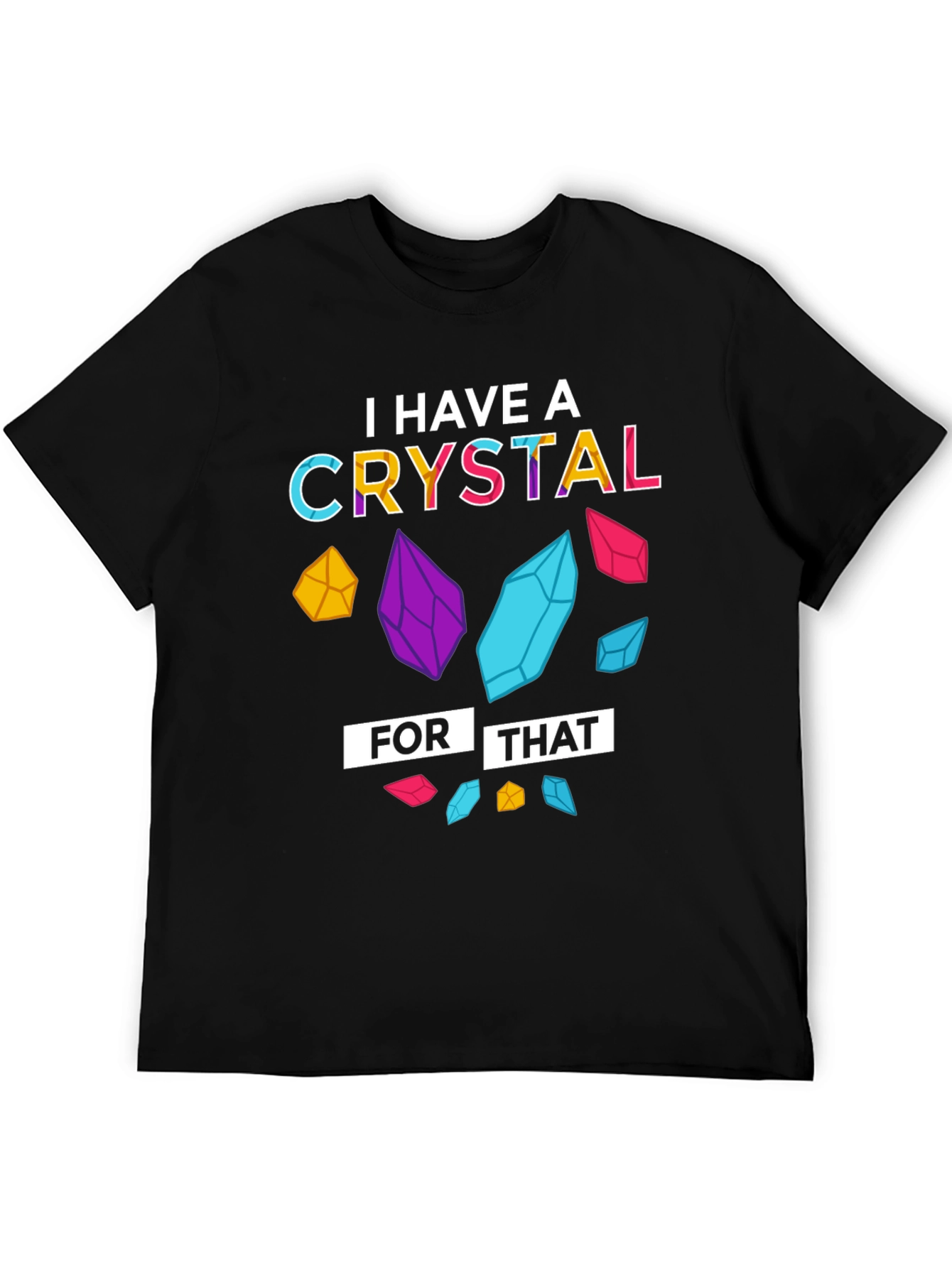 I Have a Crystal For That T-Shirt