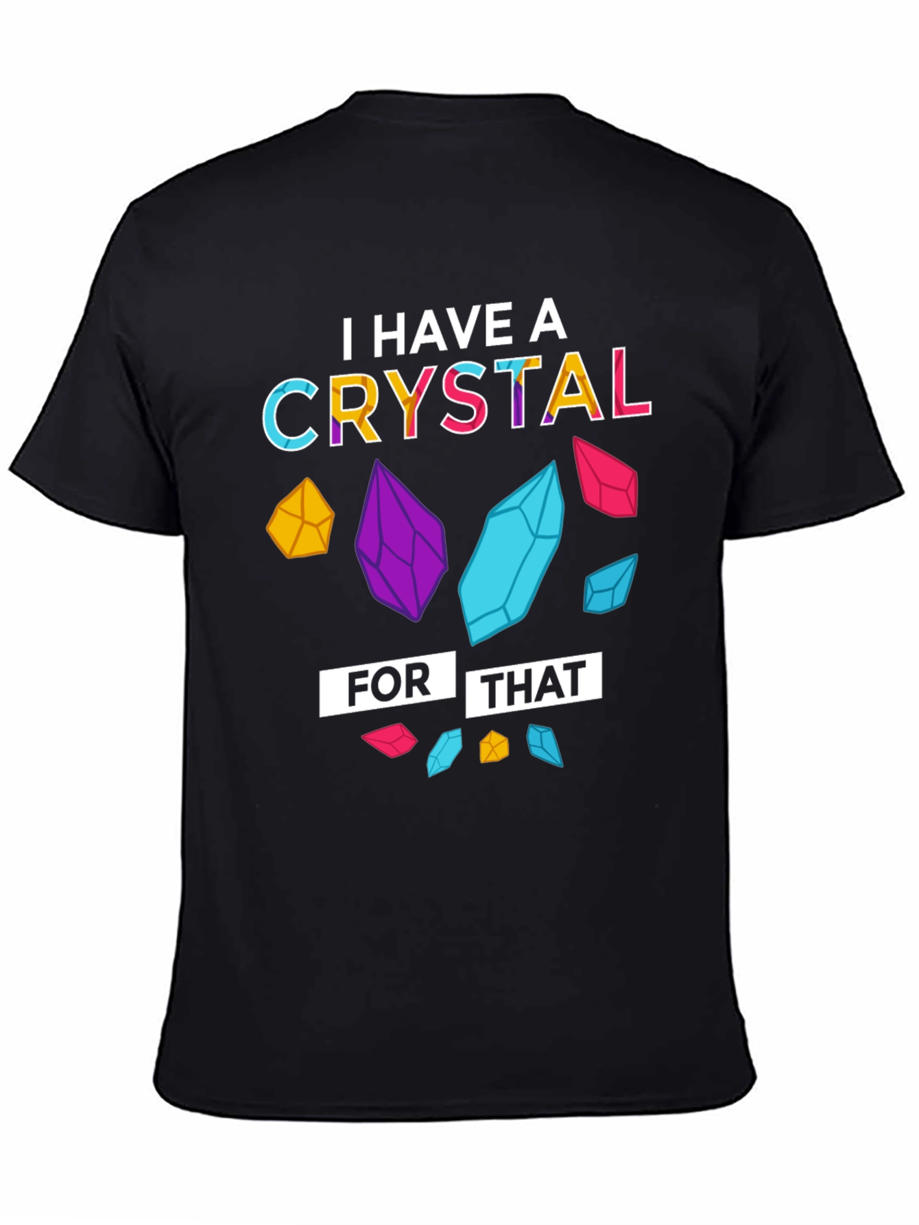 I Have a Crystal For That T-Shirt