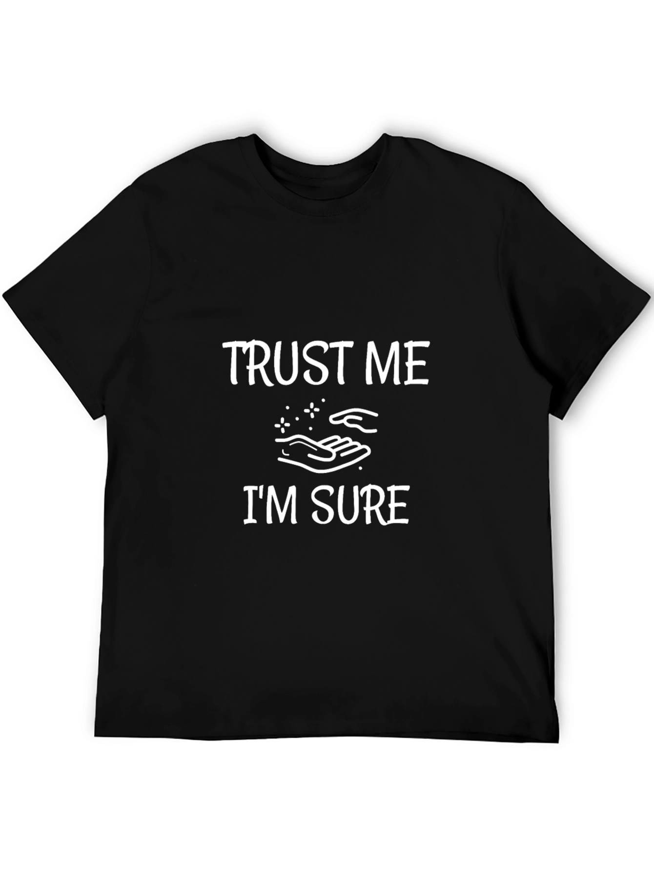 Trust Me Im Sure Funny Graphic T-Shirt