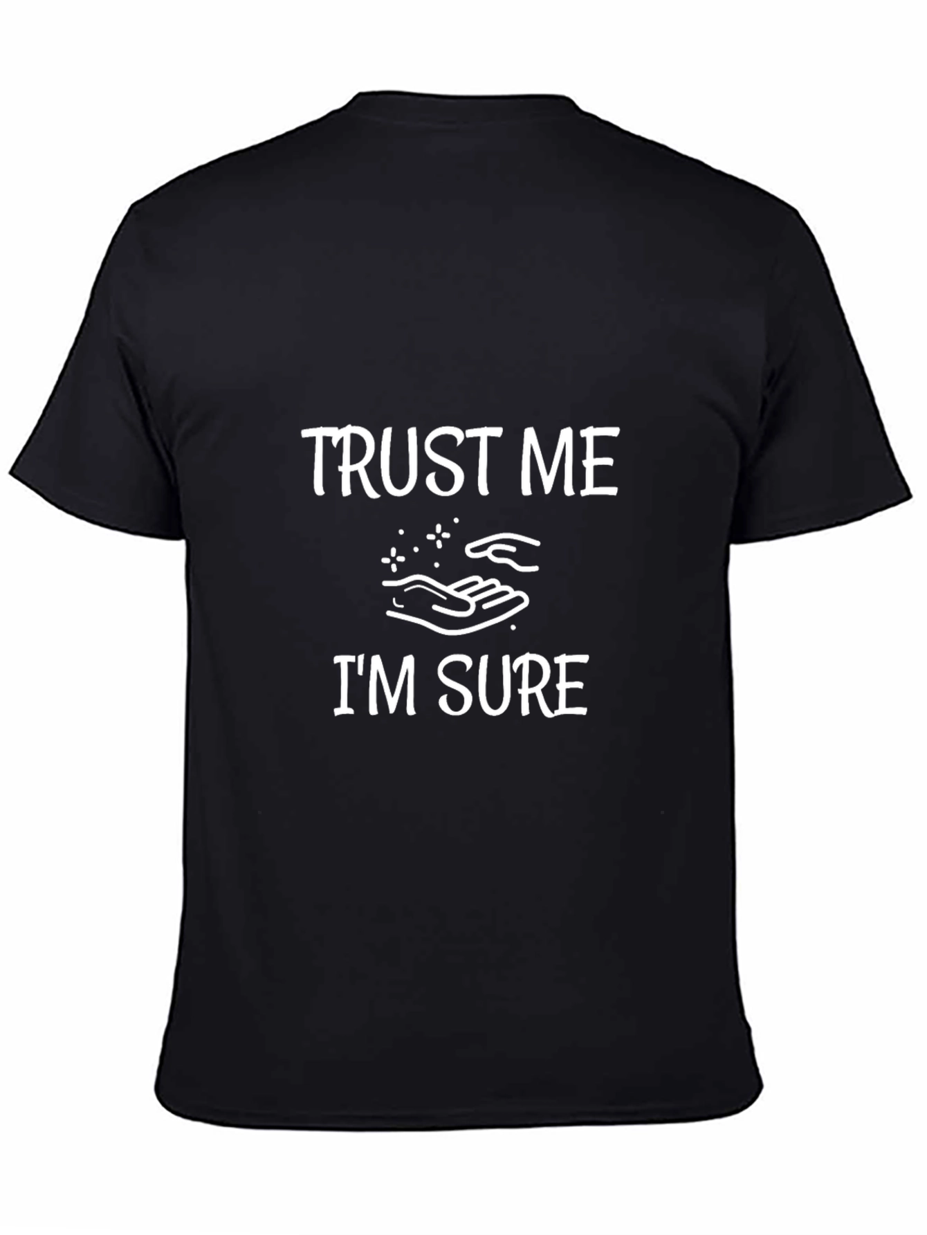 Trust Me Im Sure Funny Graphic T-Shirt