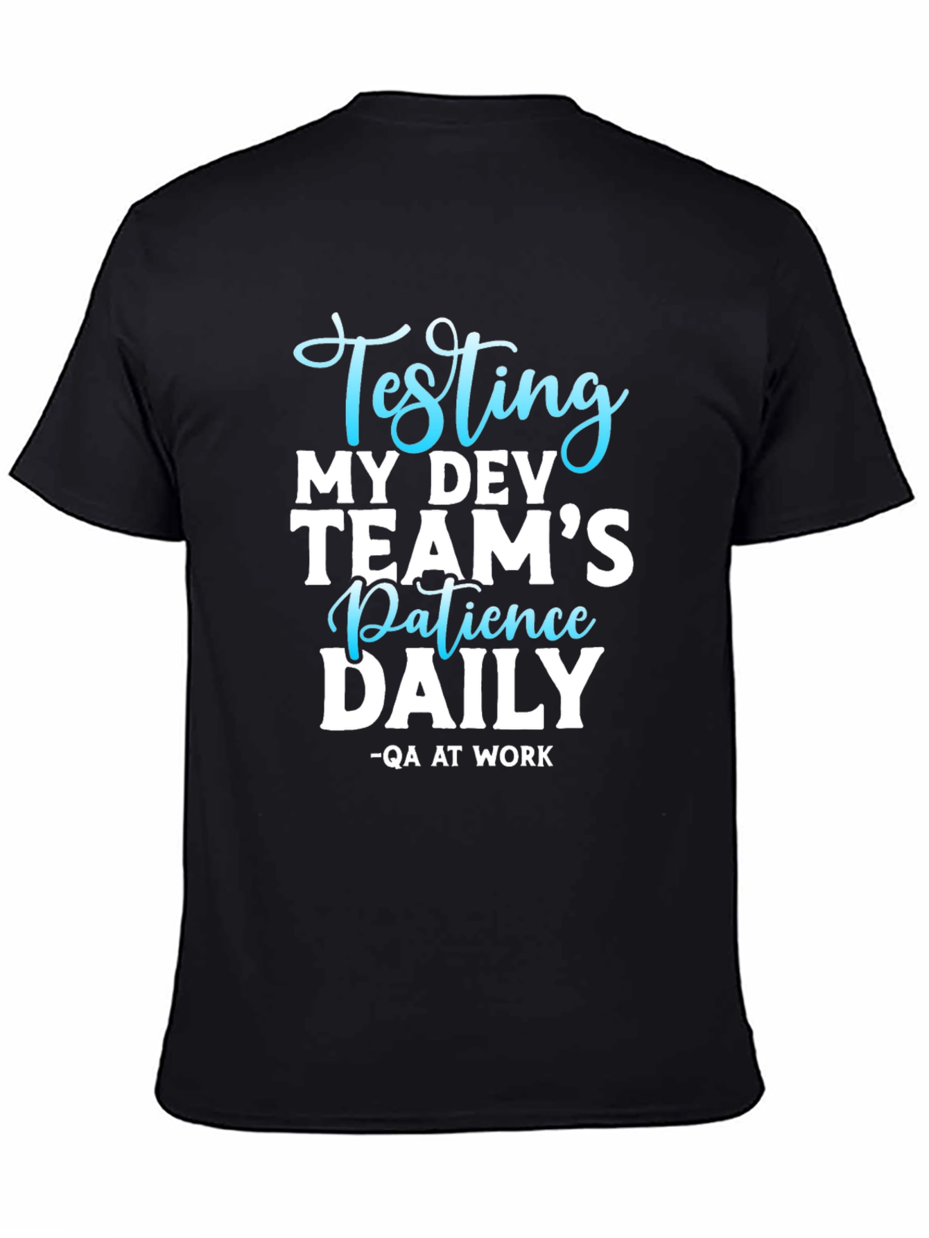 Testing My Dev Teams Patience Daily T-Shirt