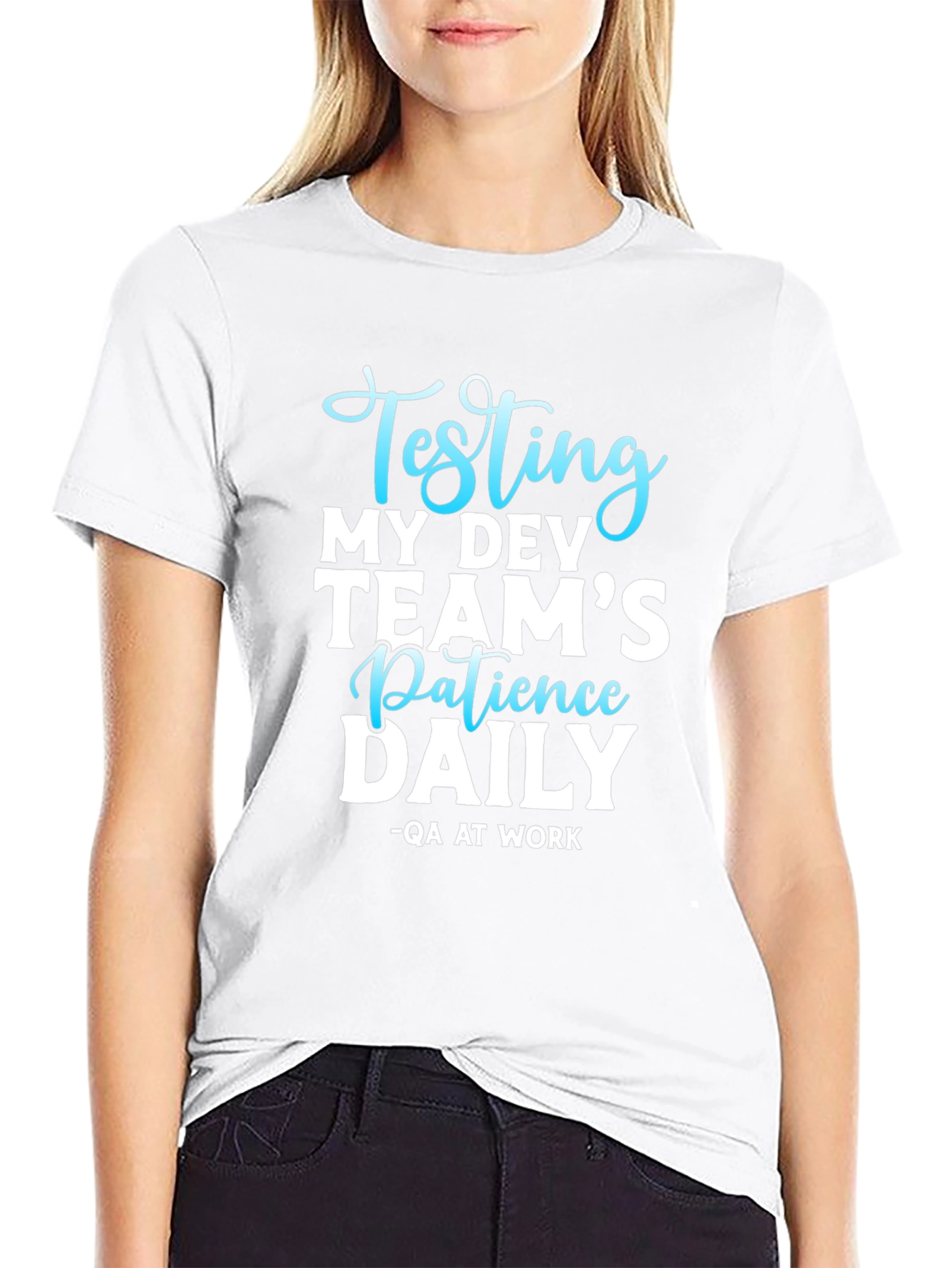 Testing My Dev Teams Patience Daily T-Shirt