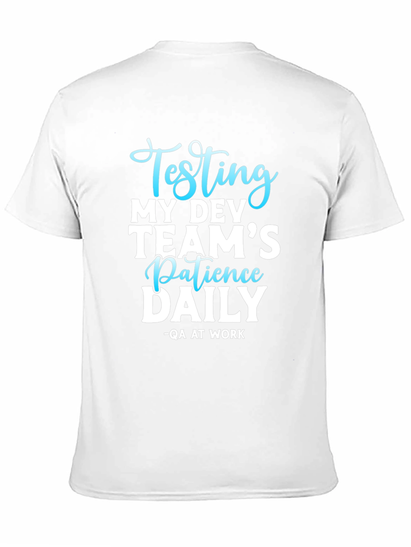 Testing My Dev Teams Patience Daily T-Shirt